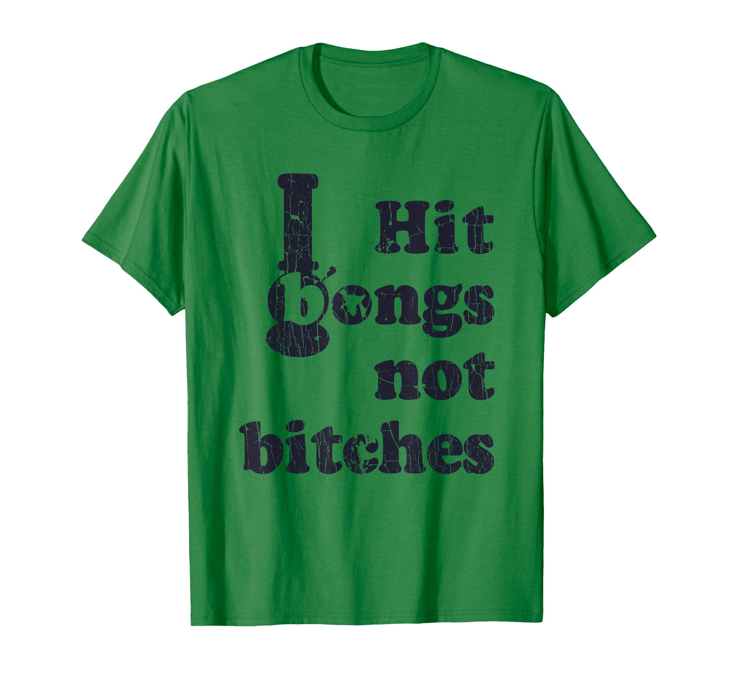 Hit Bongs Not Bitches Witty Humorous Joke T-Shirt