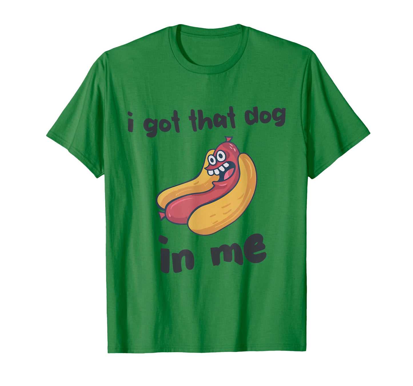 I Got That Dog In Me Funny Dog Hotdogs Lover Women Men T-Shirt