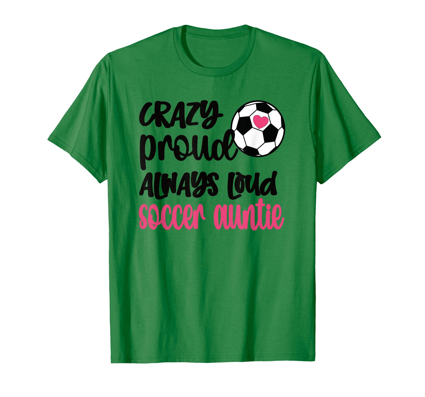 Crazy Proud Always Loud Soccer Auntie Soccer Aunt T-Shirt