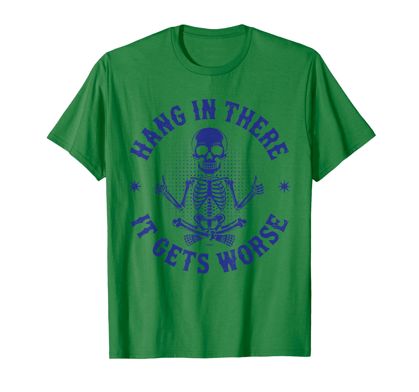 Hang In There It Gets Worse Funny Sarcastic Skeleton Vintage T-Shirt