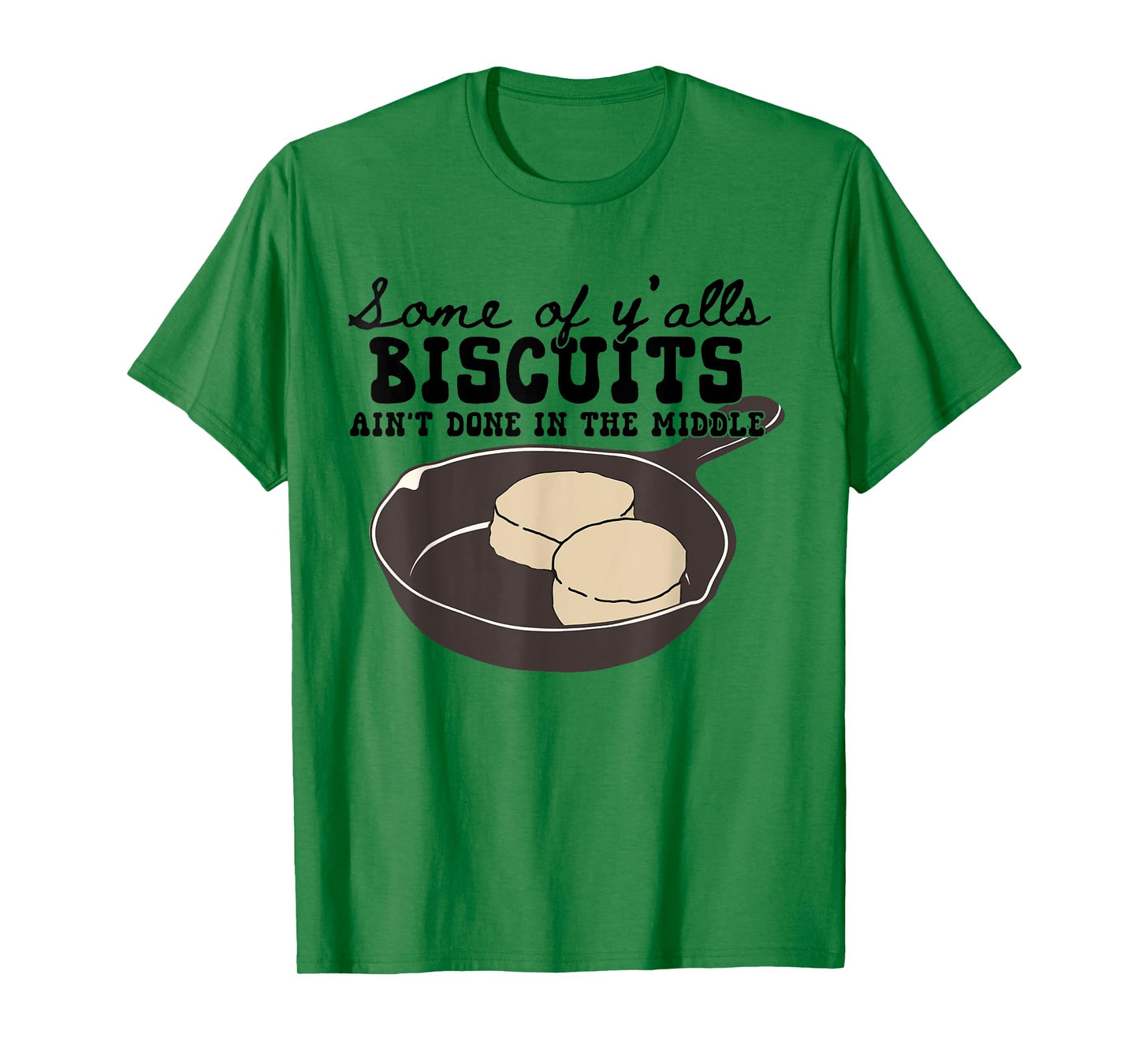 Funny Some of Y'alls Biscuits Ain't Done in the Middle T-Shirt