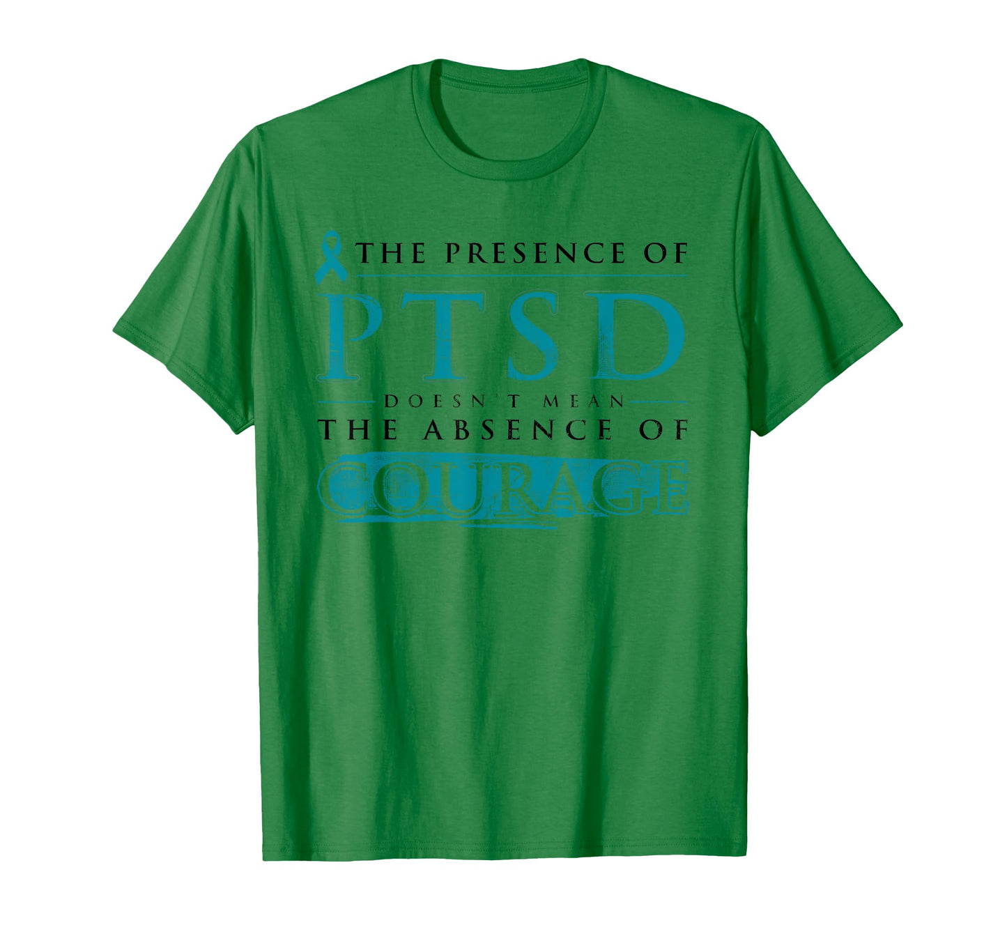 The Presence Of PTSD Doesn’t Mean The Absence Of Courage T-Shirt