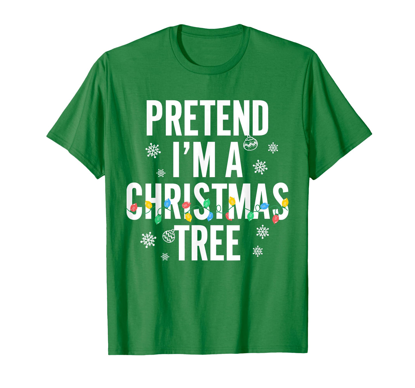 Funny Pretend I'm A Christmas Tree Christmas For Women Men T-Shirt