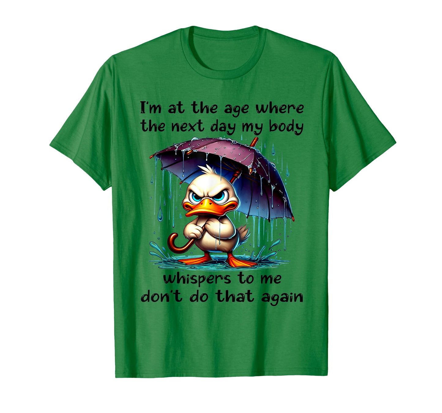 Duck I'm At The Age Where The Next Day My Body Whispers T-Shirt