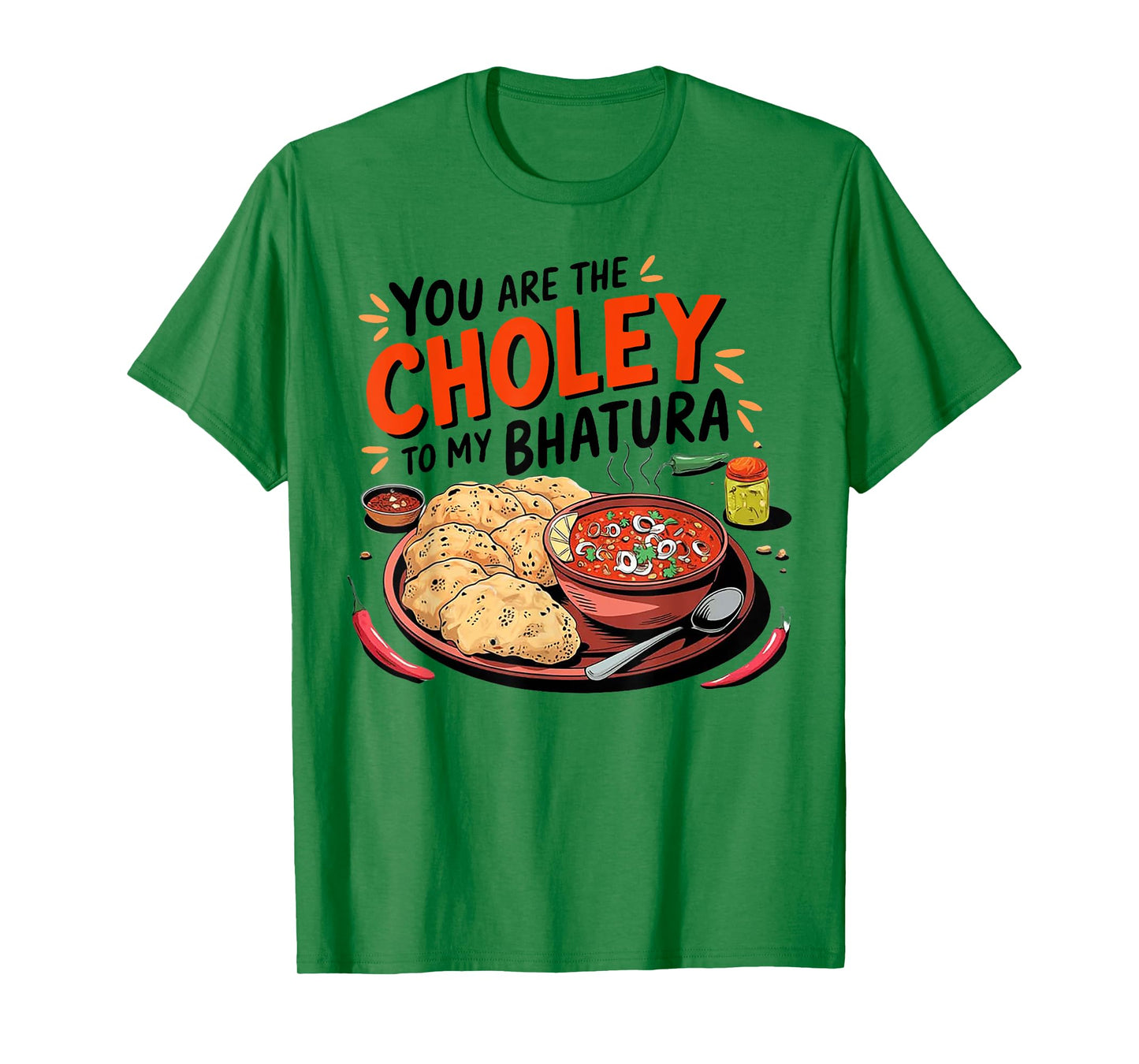 You Are The Chorley To My Bhatura T-Shirt