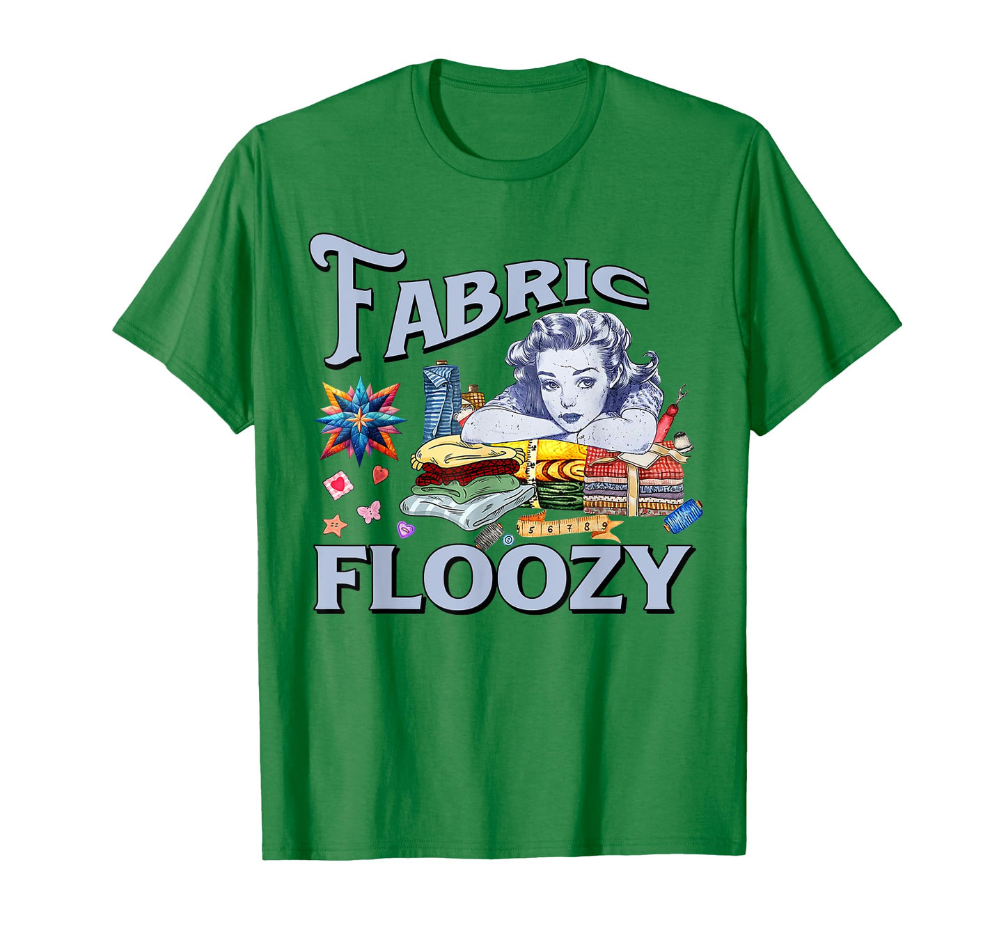 Funny Quilting Quilter Sewer Sewing Fabric Floozy Quilter T-Shirt