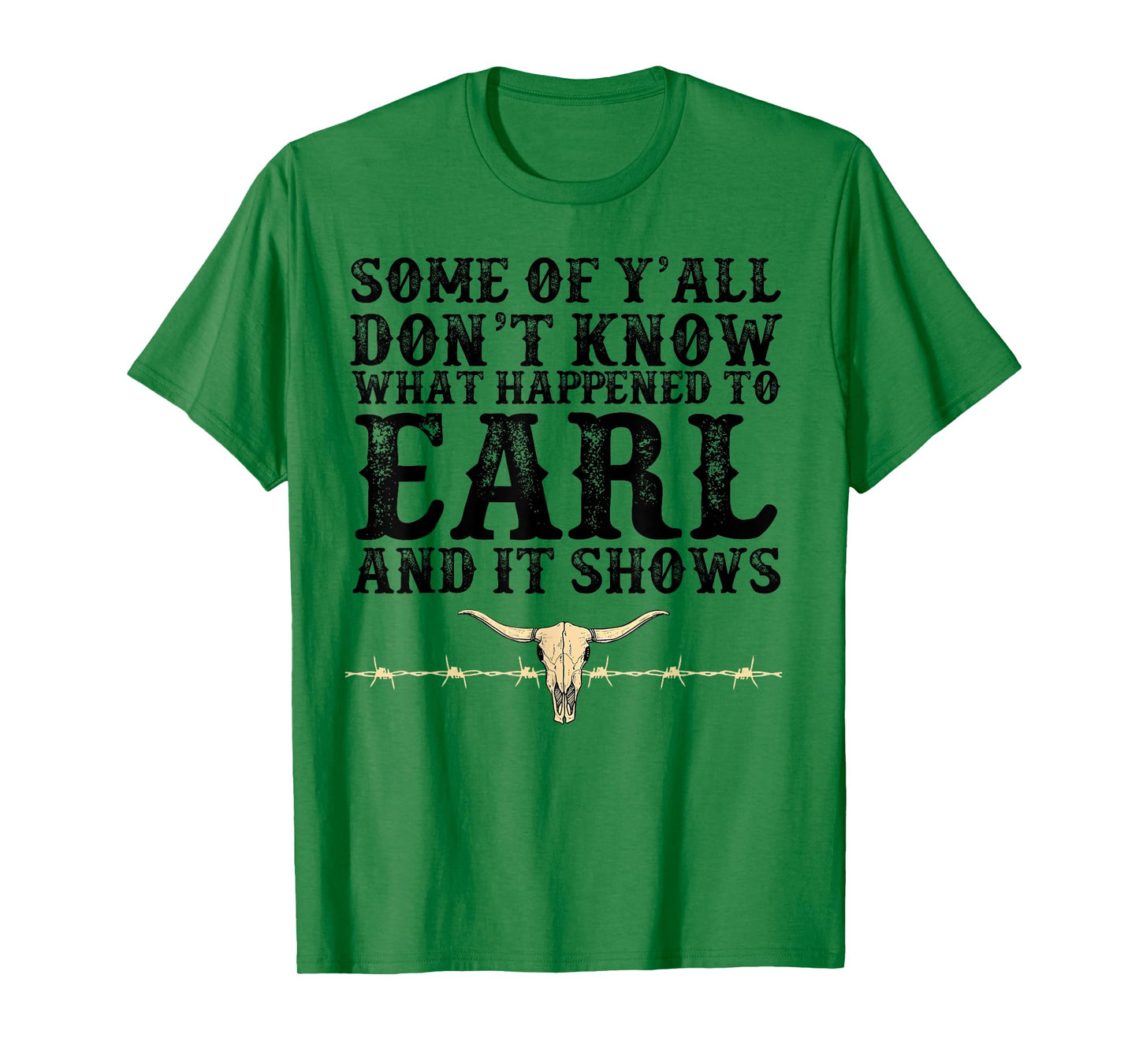 Some Of Y'all Don't Know What Happened To Earl And It Shows T-Shirt
