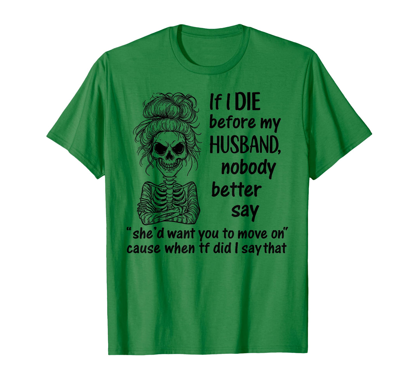 If I Die Before My Husband, Nobody Better Say Funny Saying T-Shirt