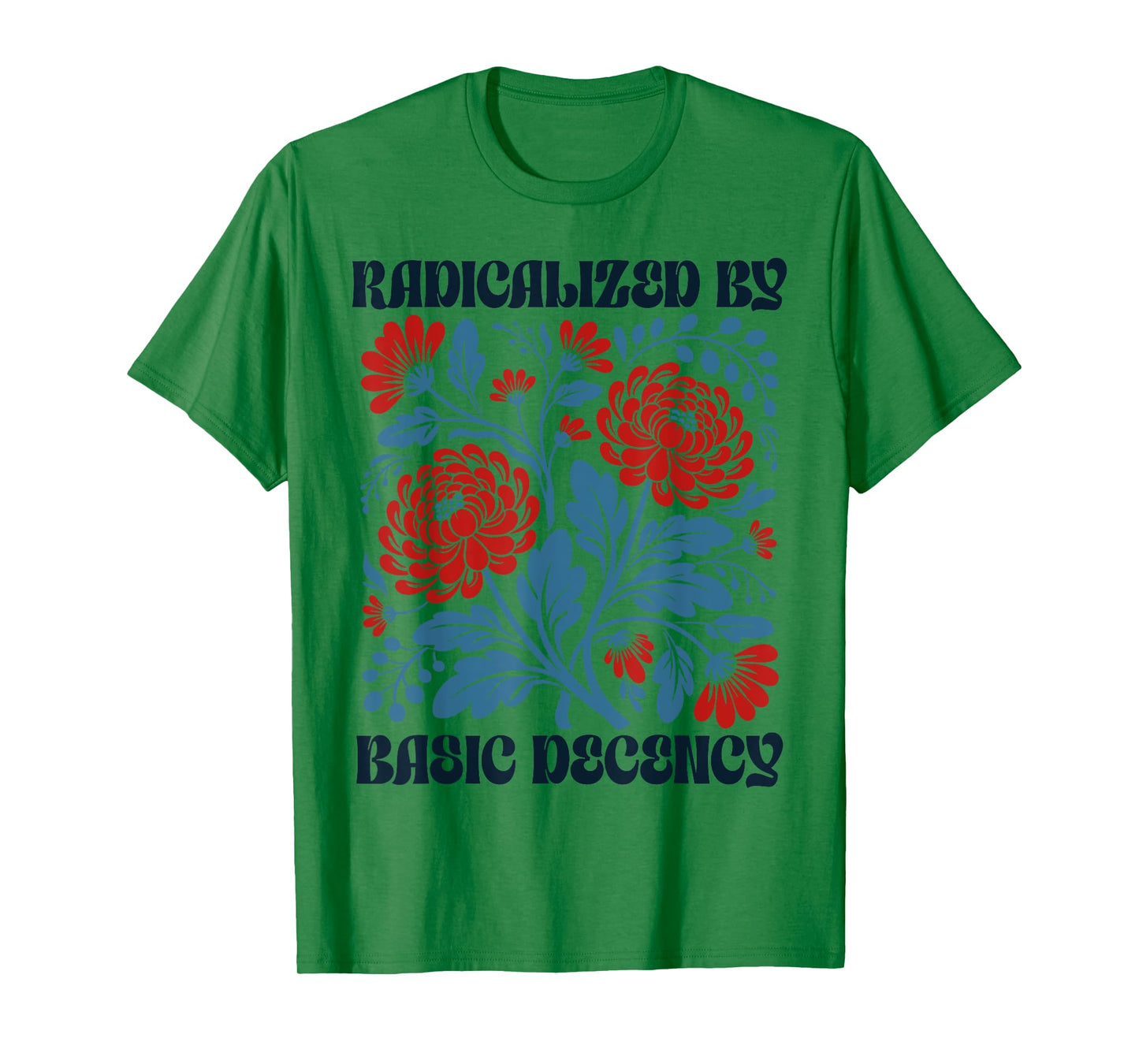 Women Floral Radicalized by Basic Decency Funny Democracy T-Shirt