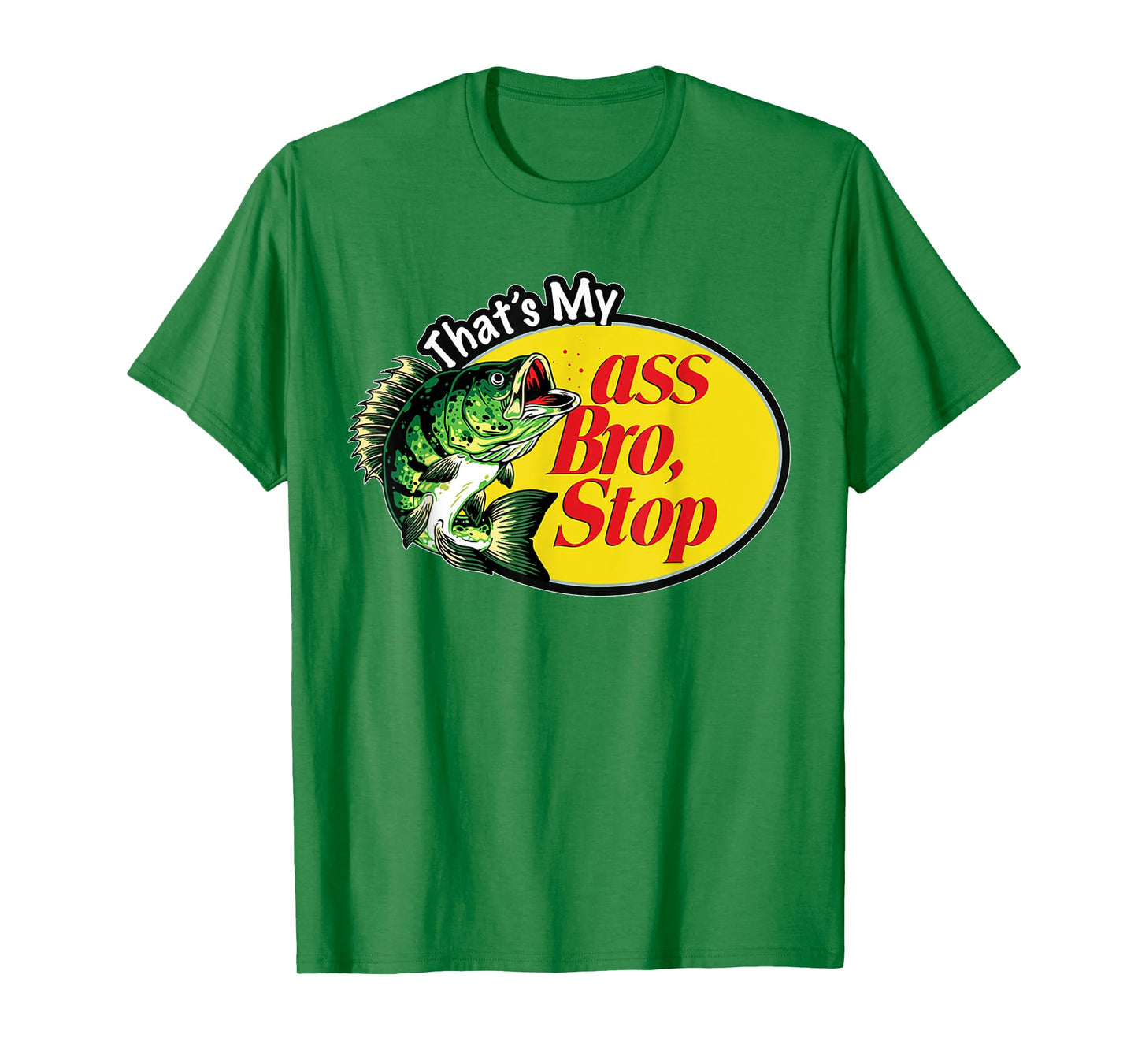 That's My Ass Bro Stop T-Shirt