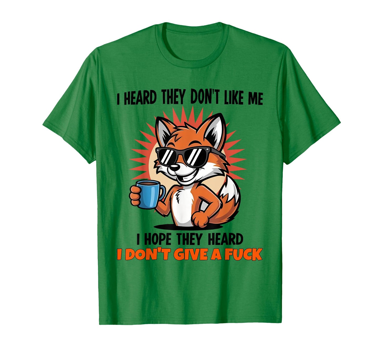 I Heard They Don't Like Me I Hope Heard I Don't Give A Fuck T-Shirt