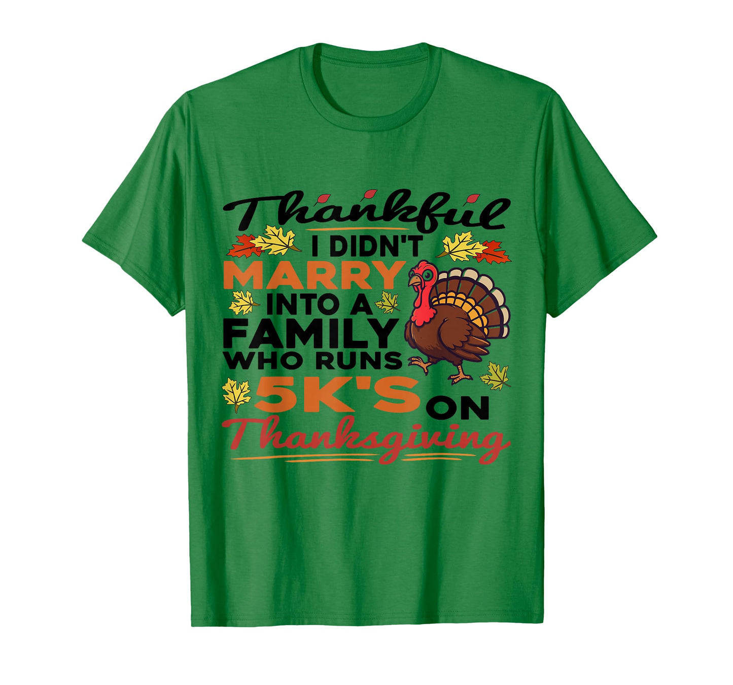Thankful I Didn't Marry Into A 5K Family Quote Thanksgiving T-Shirt
