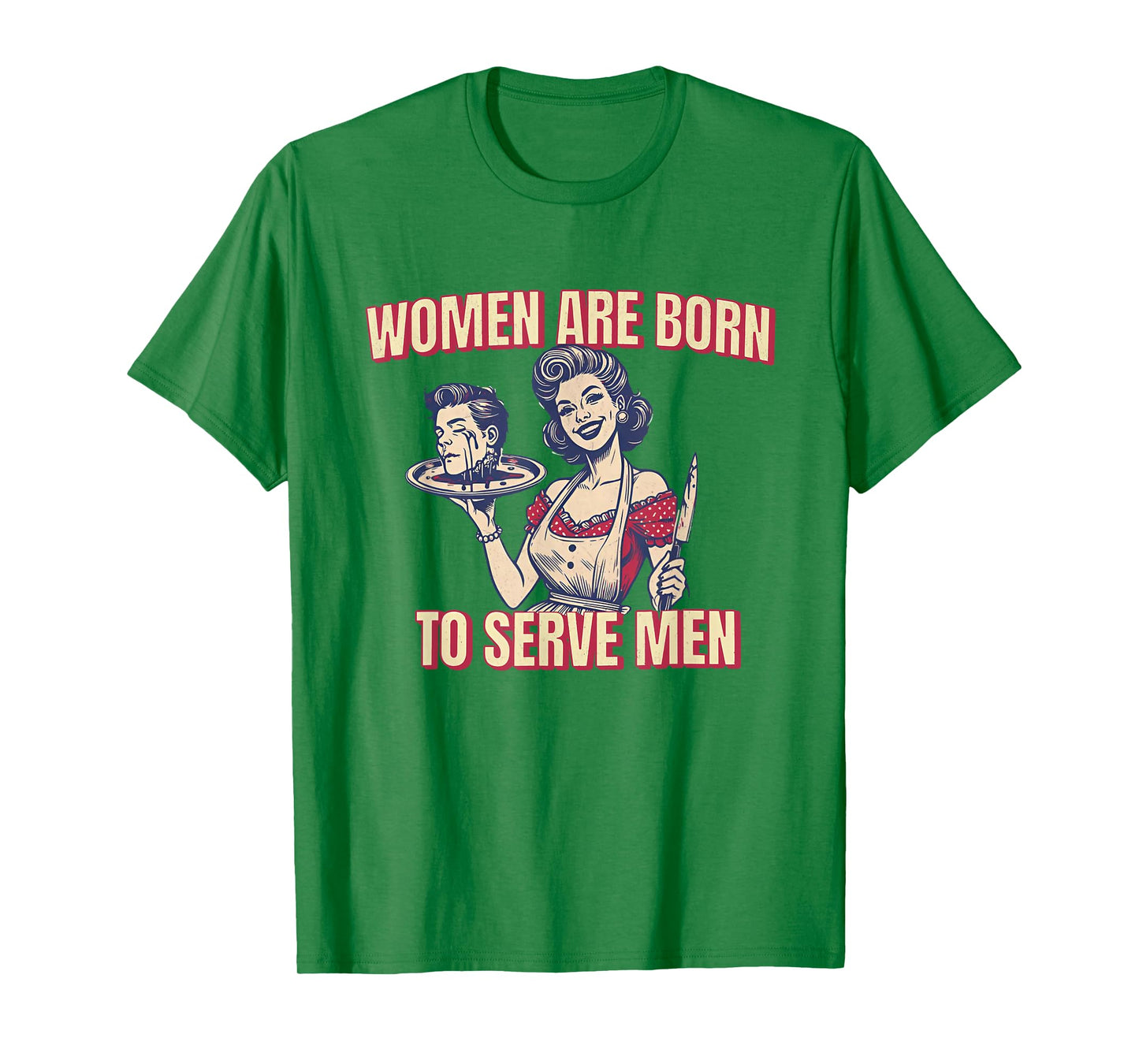 Women Are Born To Serve Men Funny Boss Girl Motivational T-Shirt
