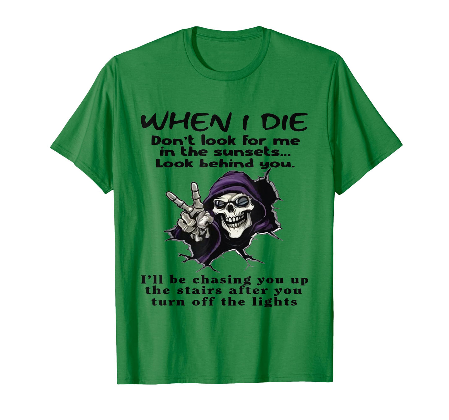 When I Die Don't Look for Me in The Sunsets Look Behind You T-Shirt