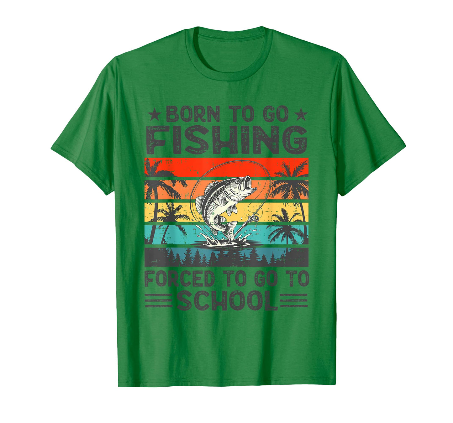 Born To Go Fishing Forced School Funny Men Women Boys Kids T-Shirt