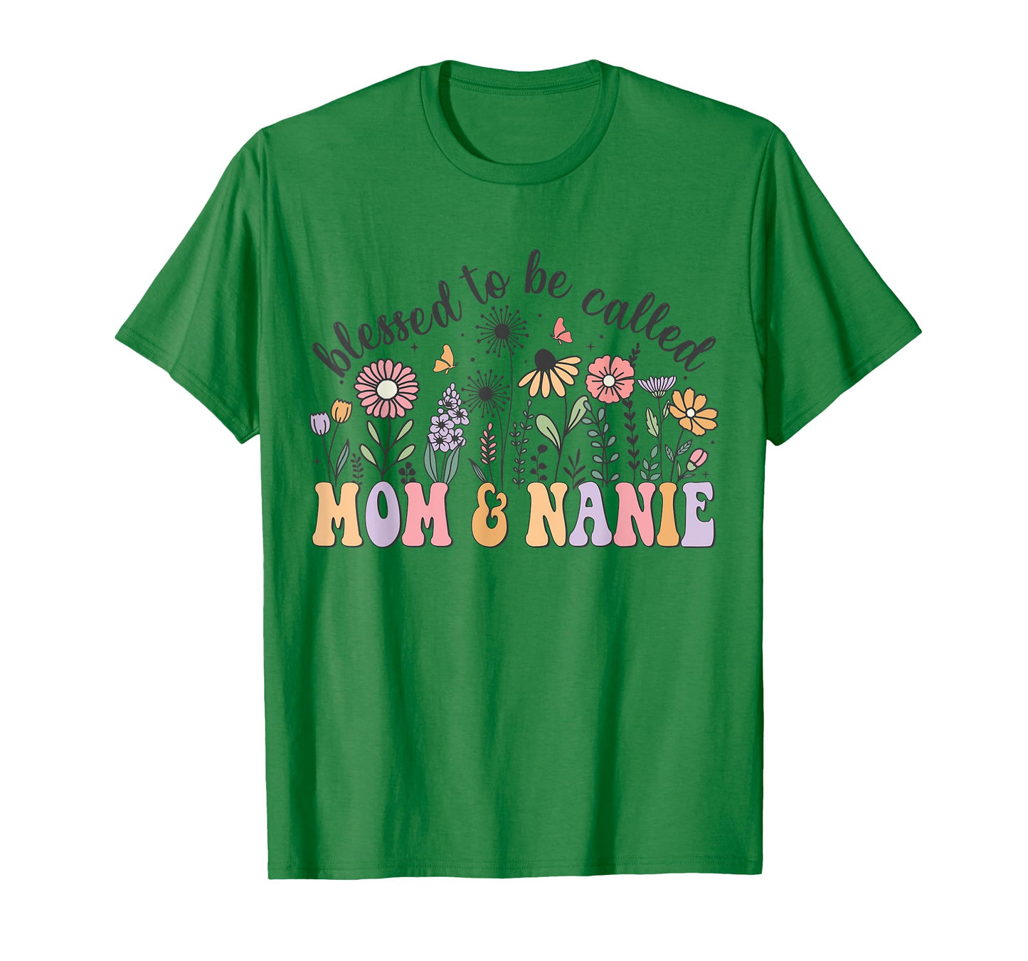 Blessed To Be Called Mom And Nanie Cute Flowers Mothers Day T-Shirt