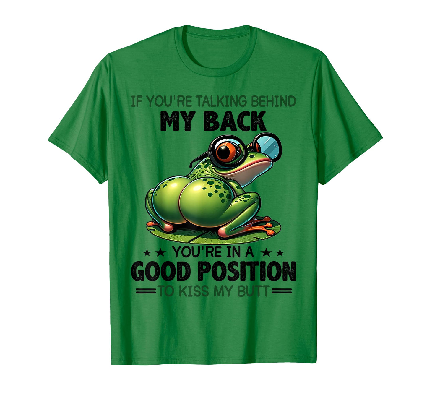 Frog If You're Talking Behind My Back You're In A Good T-Shirt