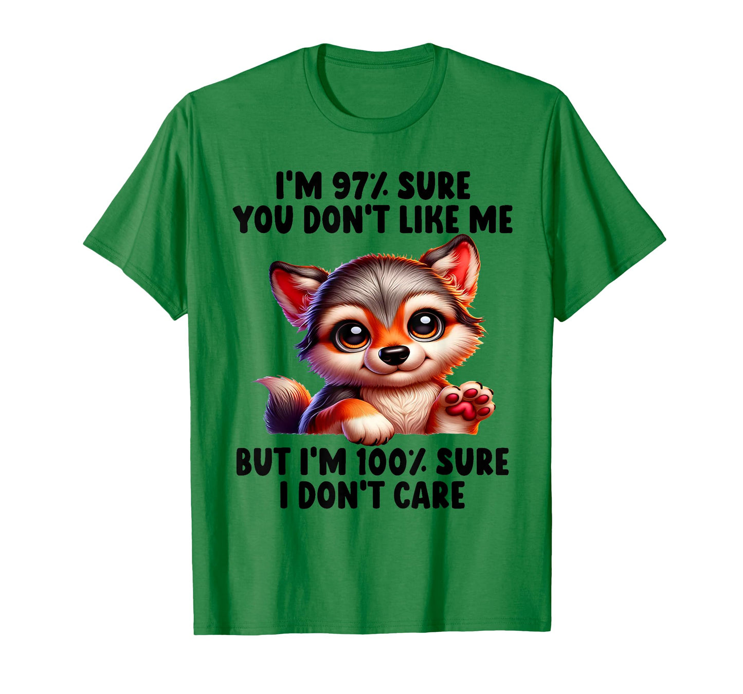 I'm 97% Sure You Don't Like Me But 100% Sure I Don't Care T-Shirt