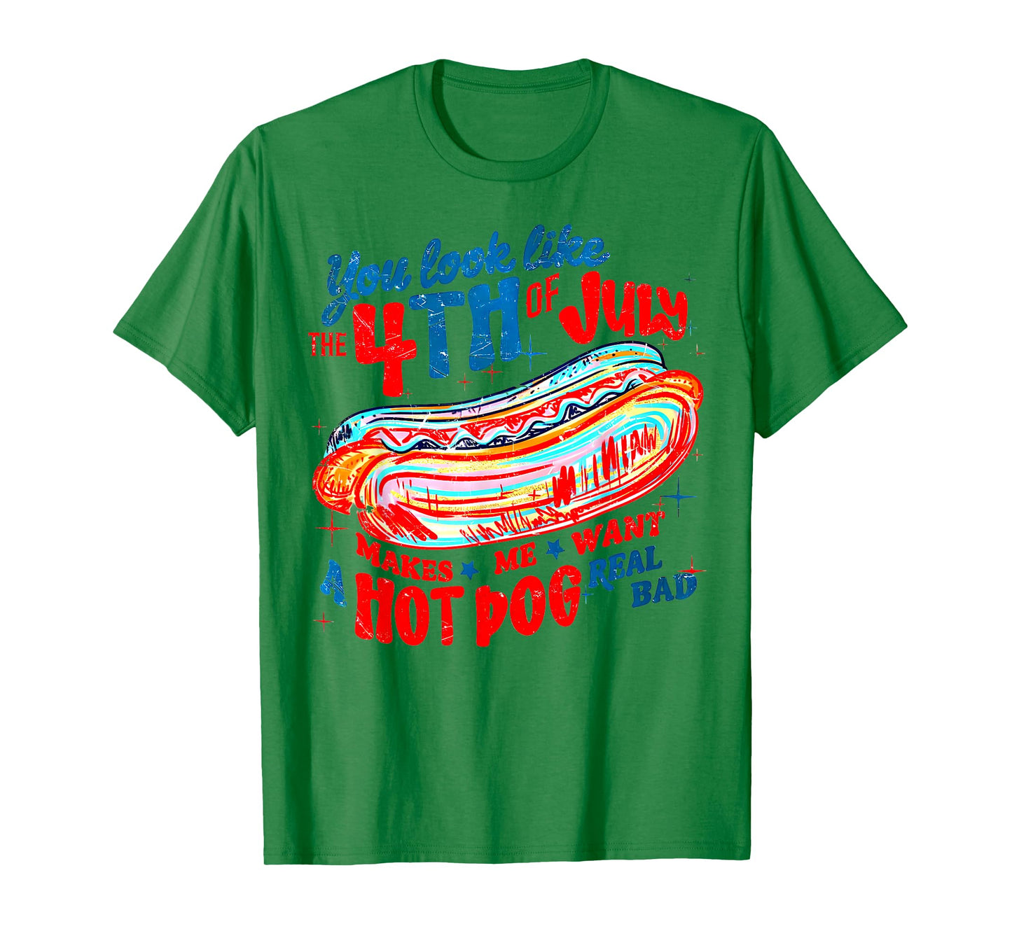 You Look Like 4th Of July Makes Me Want A Hot Dog Real Bad T-Shirt