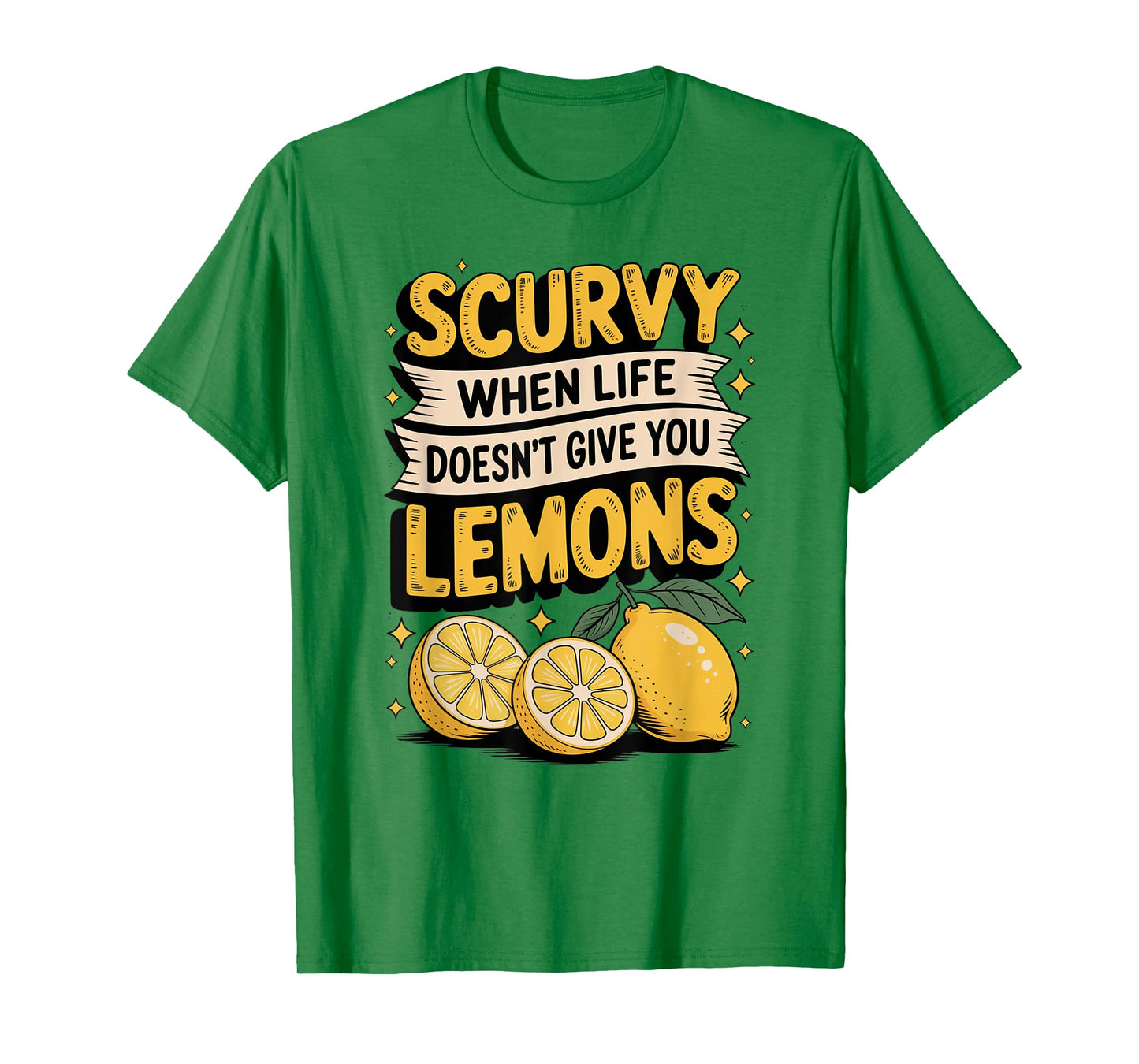 Scurvy When Life Doesn't Give You Lemons Fruit Saying T-Shirt