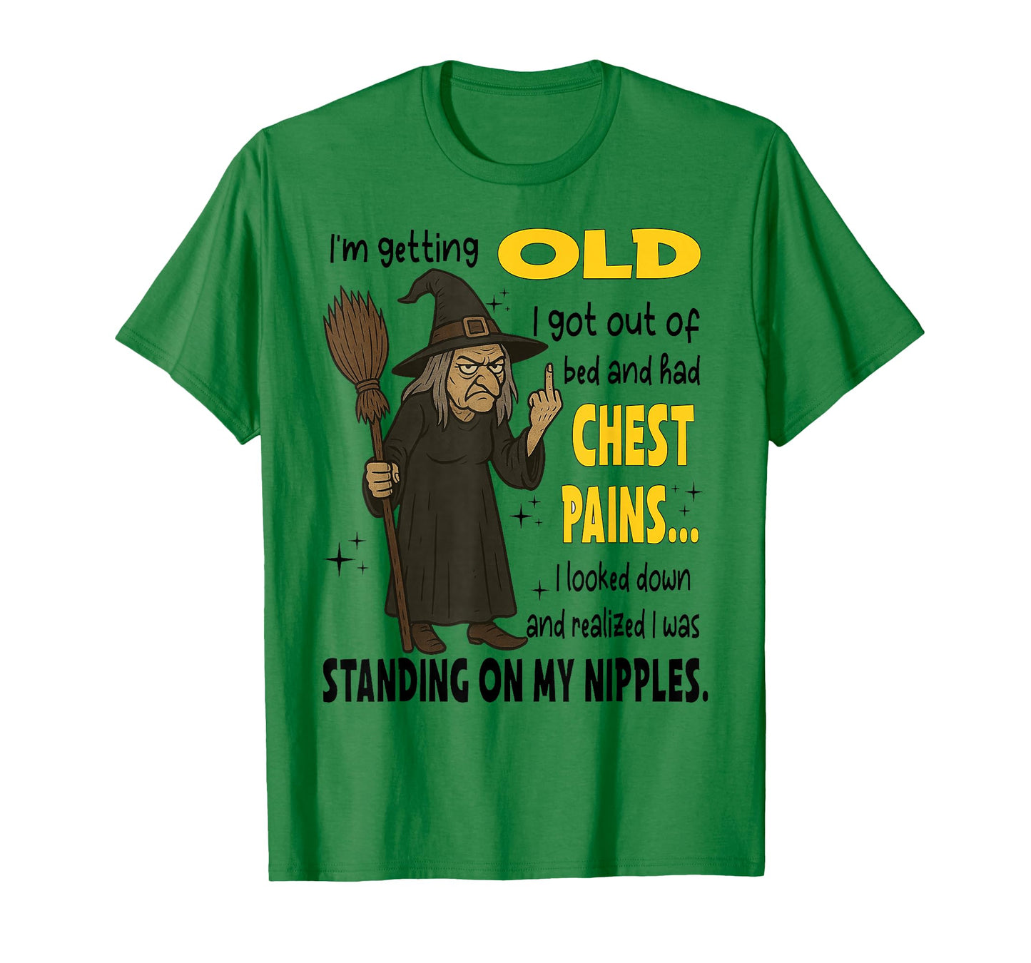 Witch I'm Getting Old I Got Out of Bed and Had Chest Pains T-Shirt