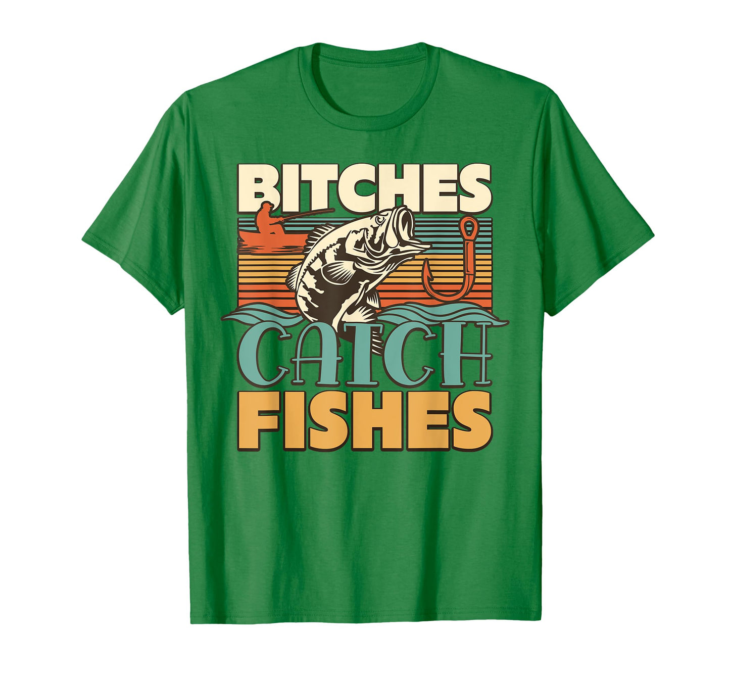 Bitches Catch Fishes Fishing Lover Funny T-Shirt