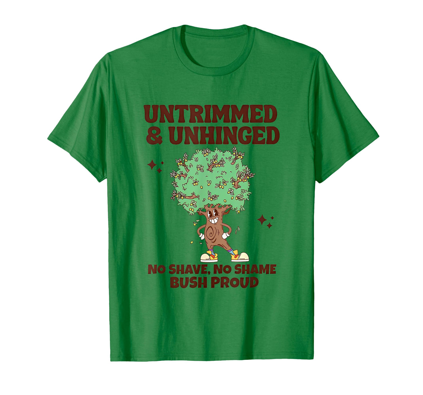 Untrimmed And Unhinged No Shave No Shame Bush Proud T-Shirt