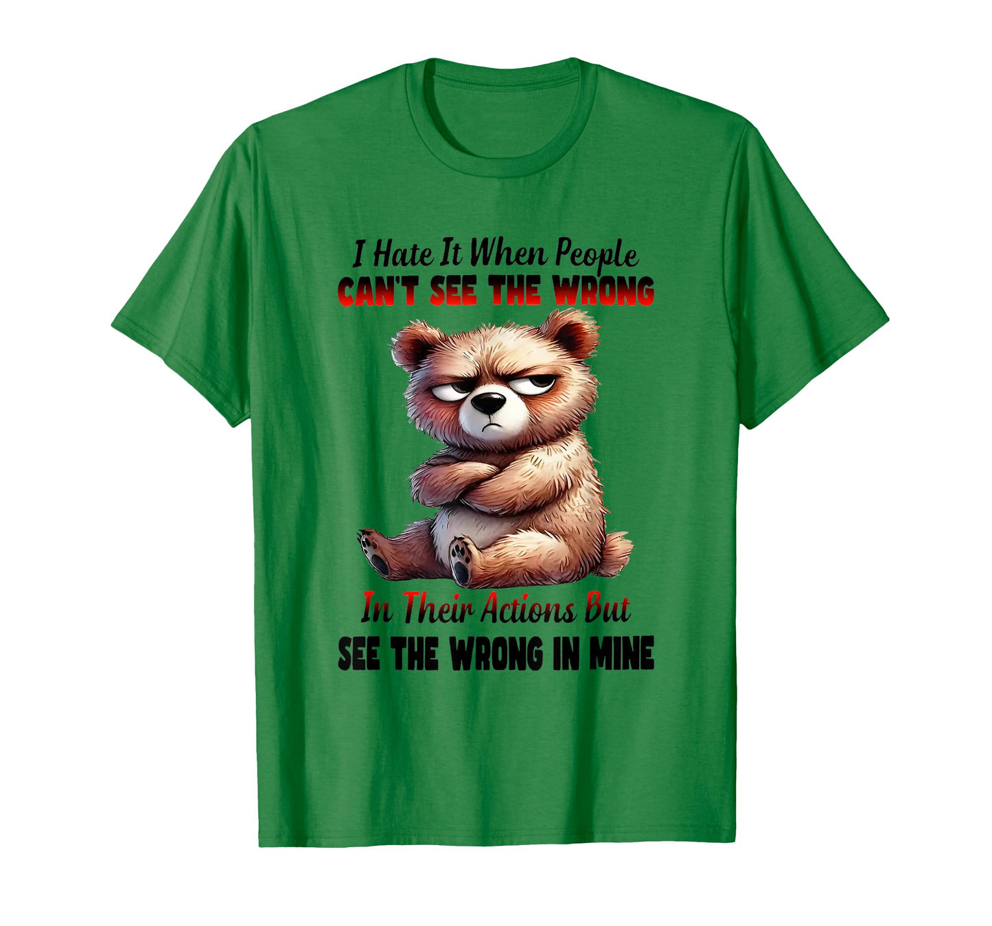 I Hate It When People Can't See The Wrong in Their Actions T-Shirt