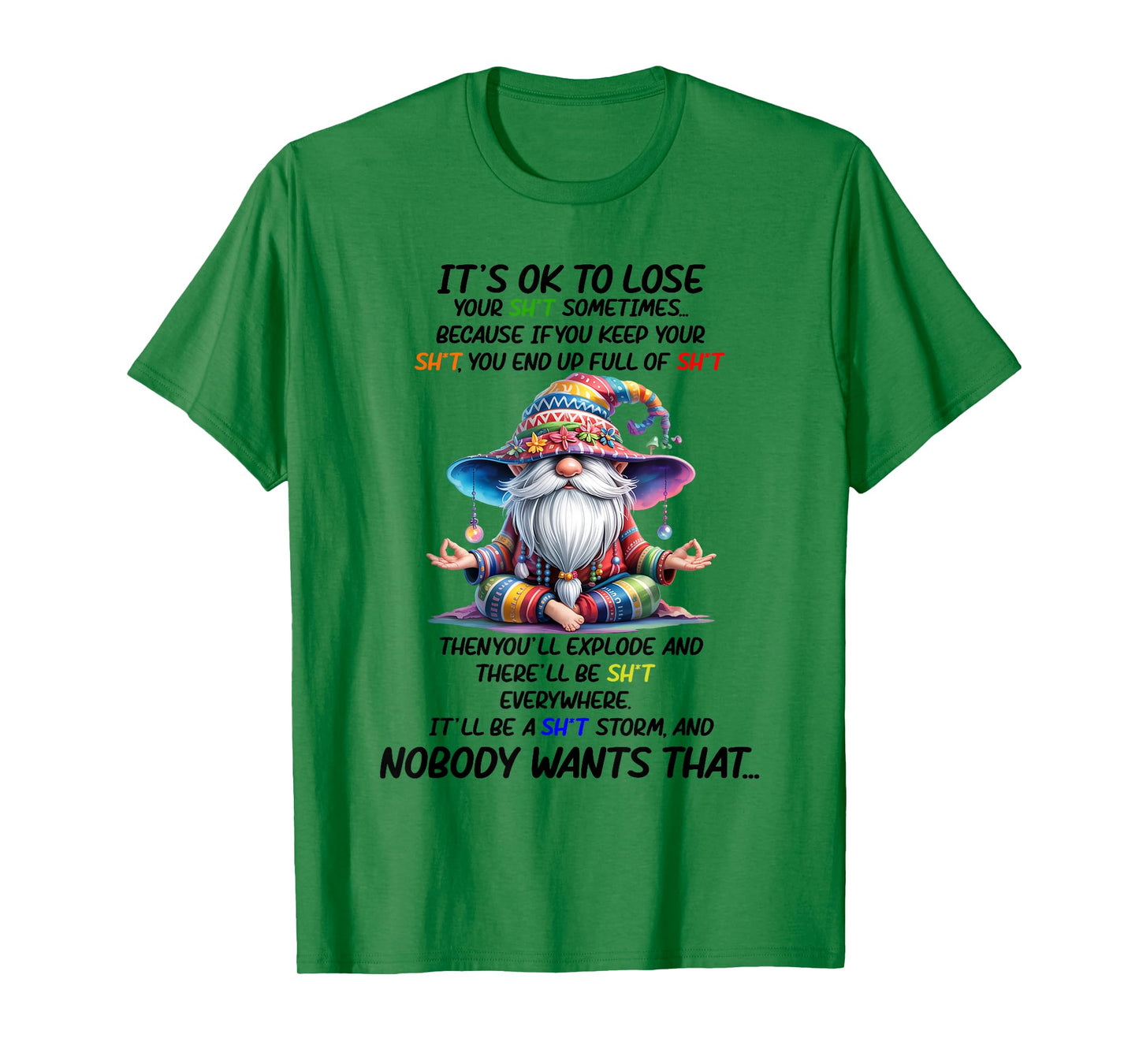 It's Ok to Lose Your Sht Sometimes Because If You Keep Your T-Shirt