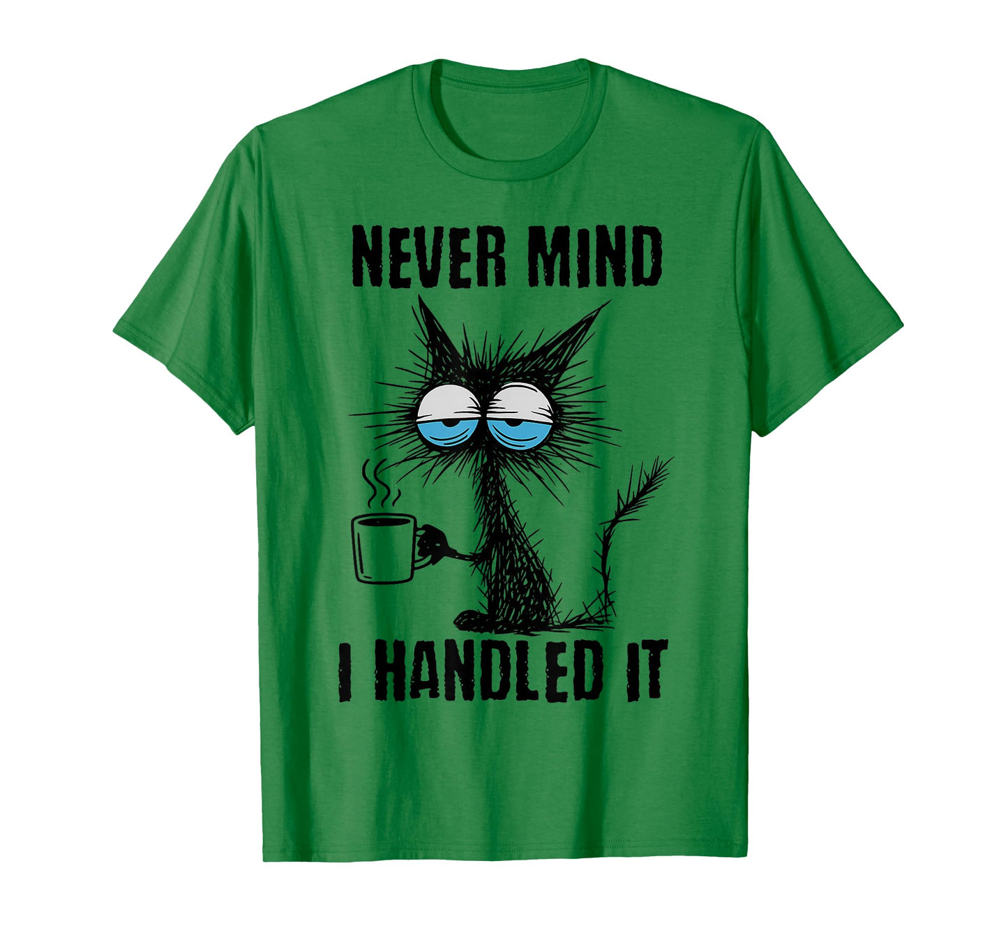 Funny Sarcastic Black Cat Meme Never Mind I Handled It T-Shirt