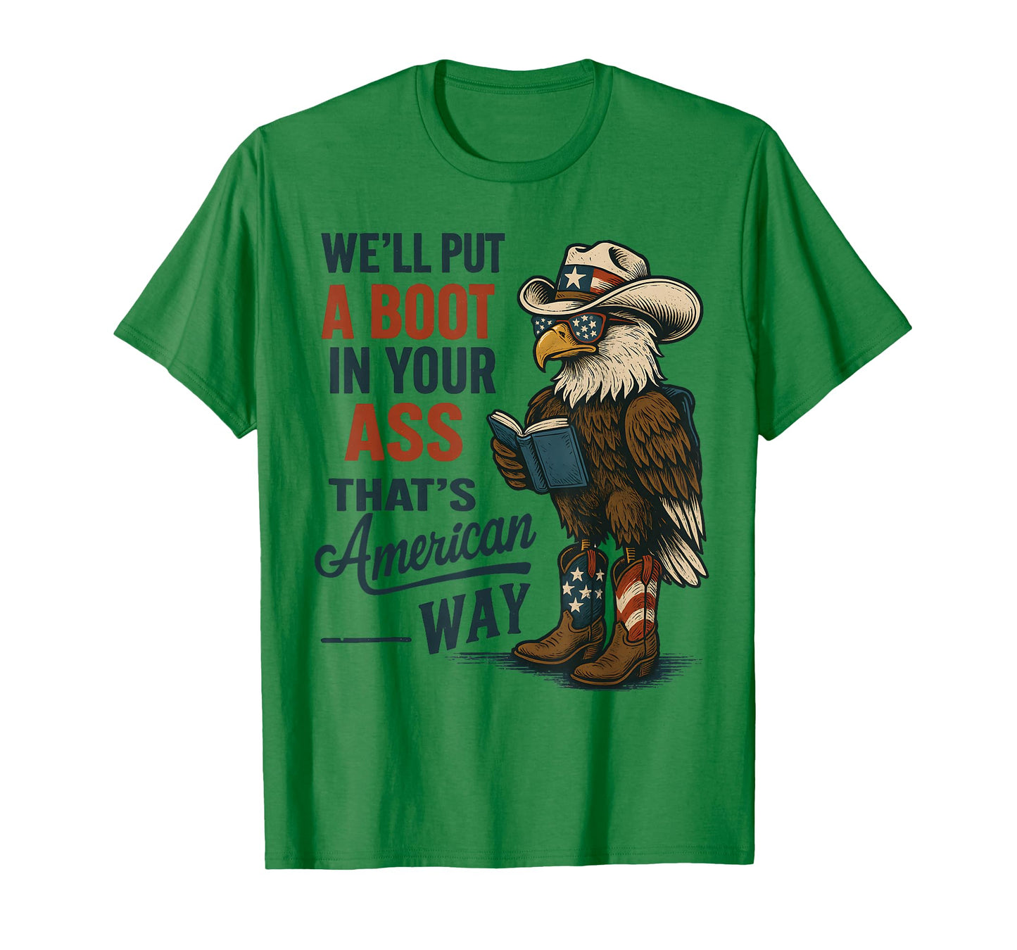 We'll Put A Boot In Your Ass That’s American Way 4th of july T-Shirt