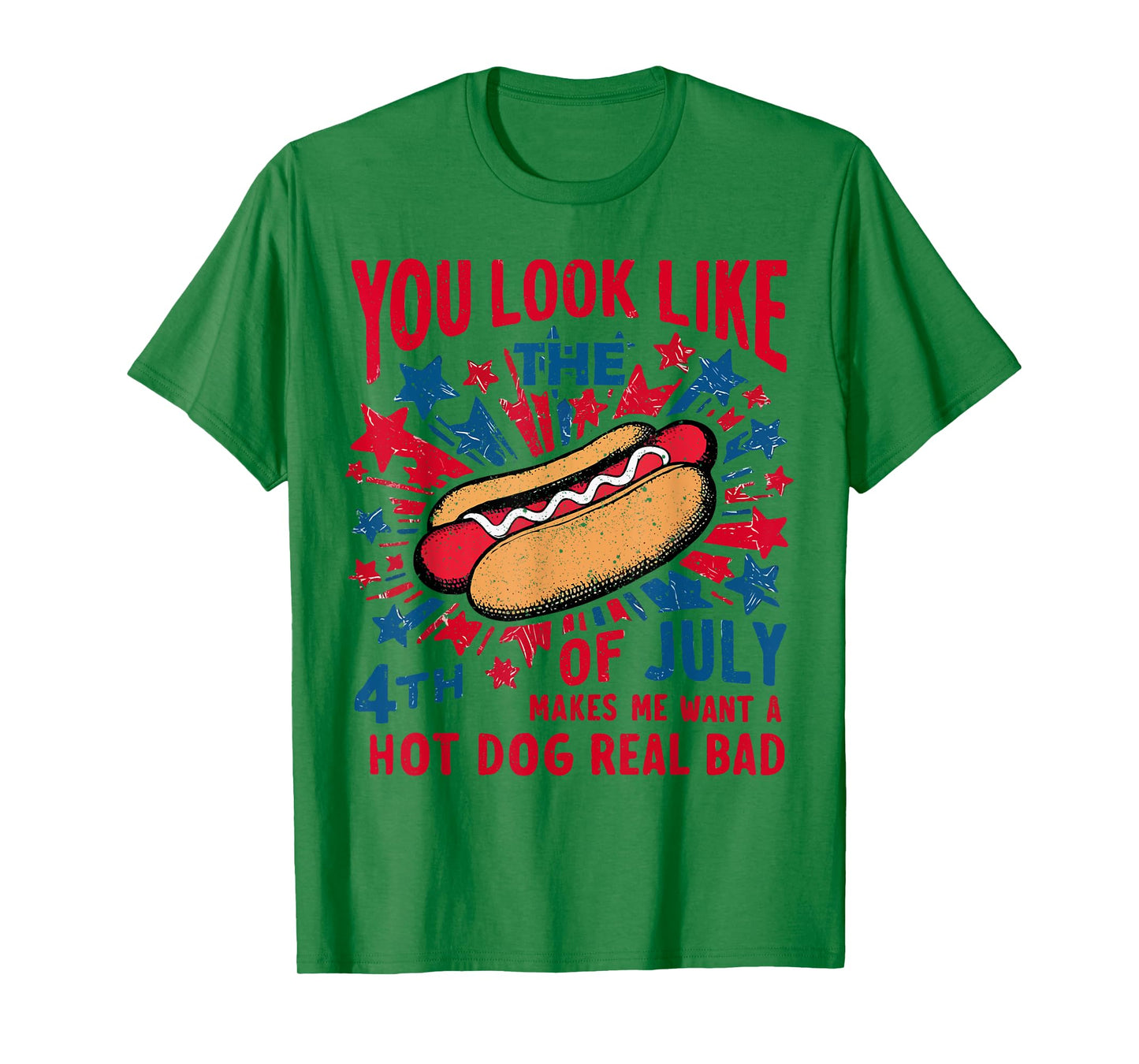 You Look Like The 4th Of July Makes Me Want Hot Dog Real Bad T-Shirt
