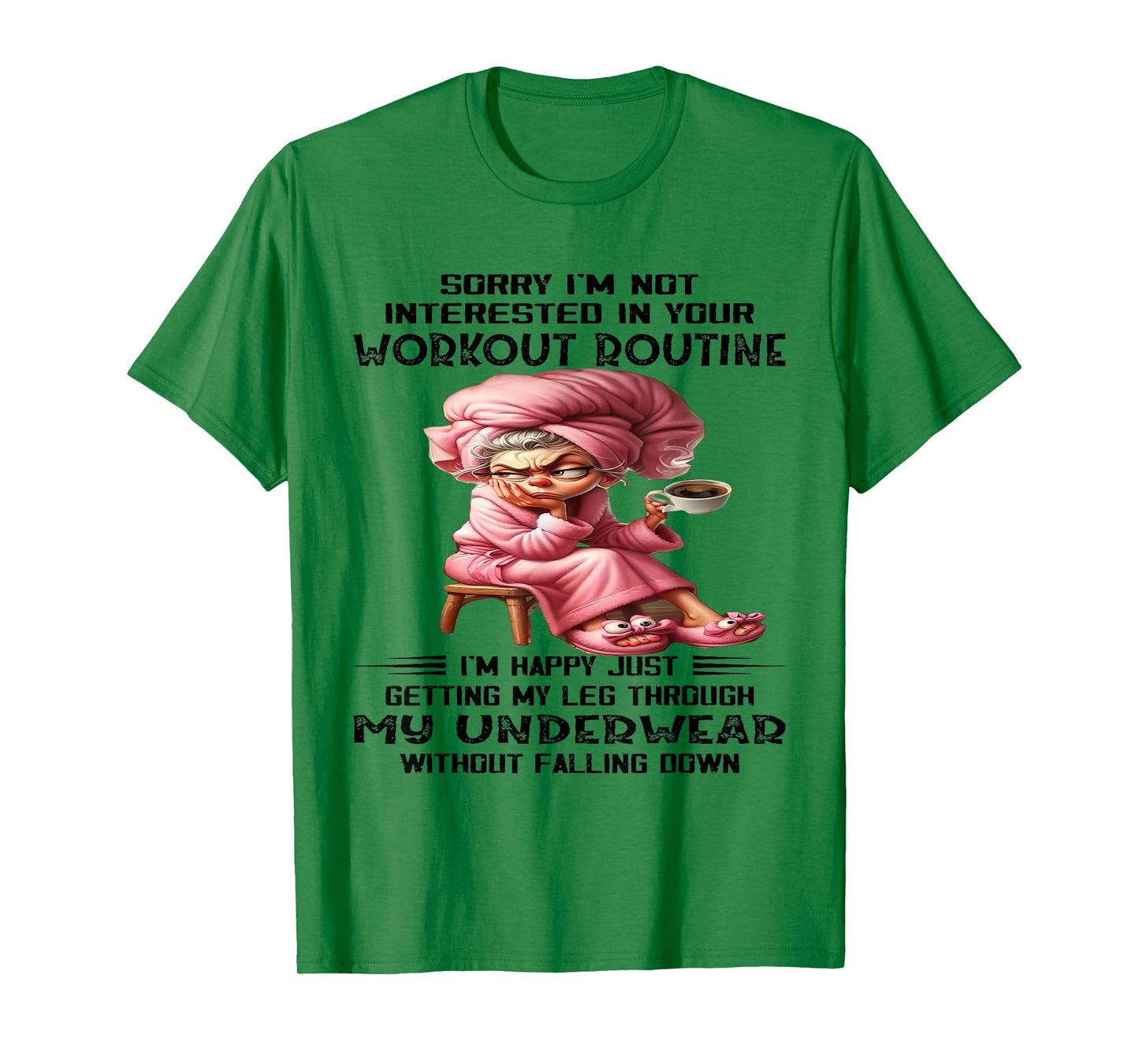 Sorry I'm Not Interested In Your Workout Routine I'm Happy T-Shirt