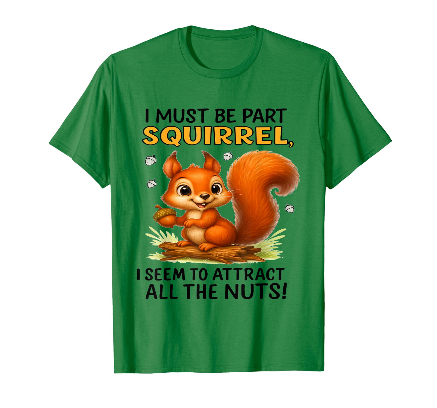 I Must Be Part Squirrel I Seem to Attract All Tees T-Shirt