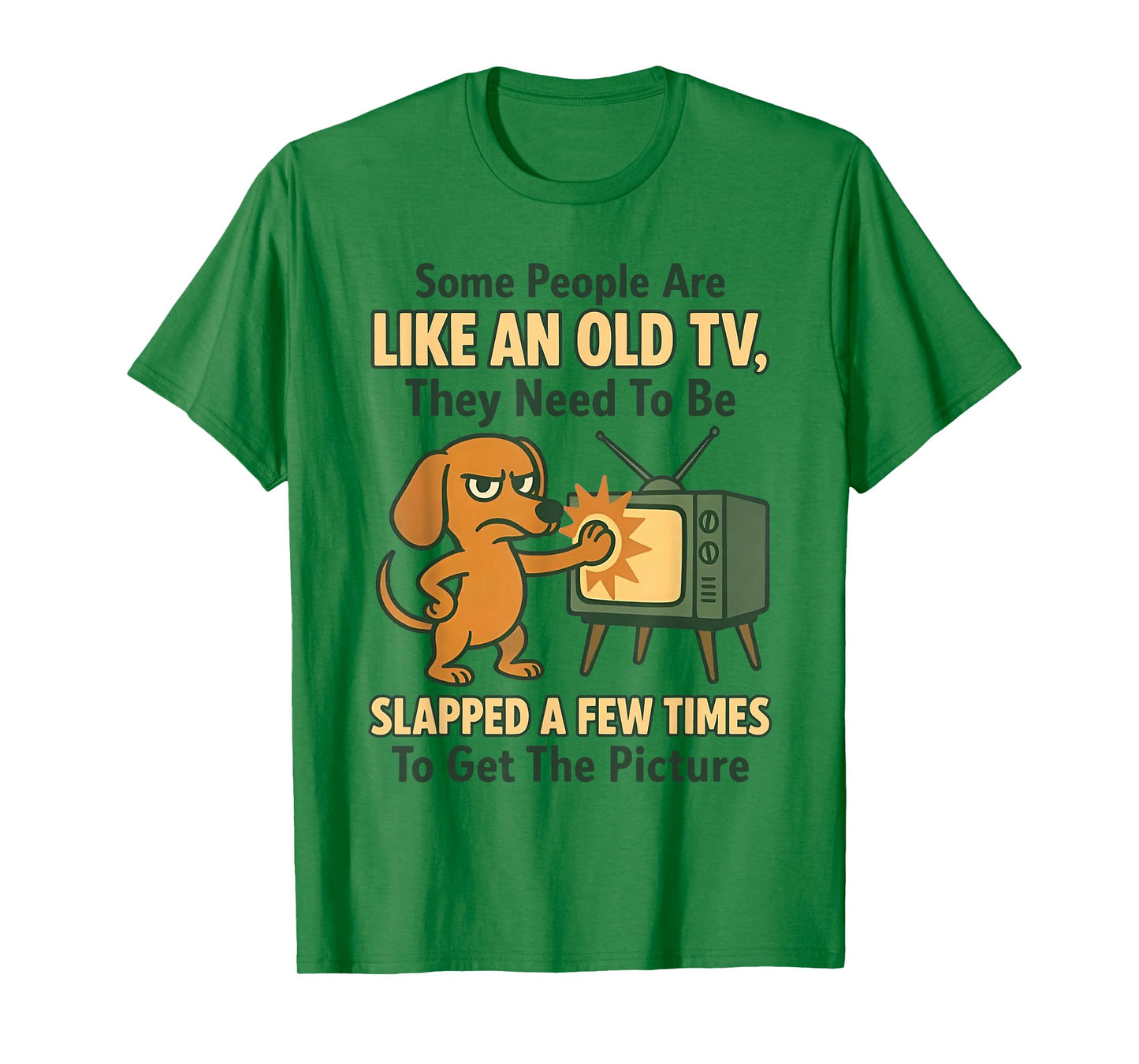 Dog Some People are Like an Old TV They Need to Be Slapped T-Shirt