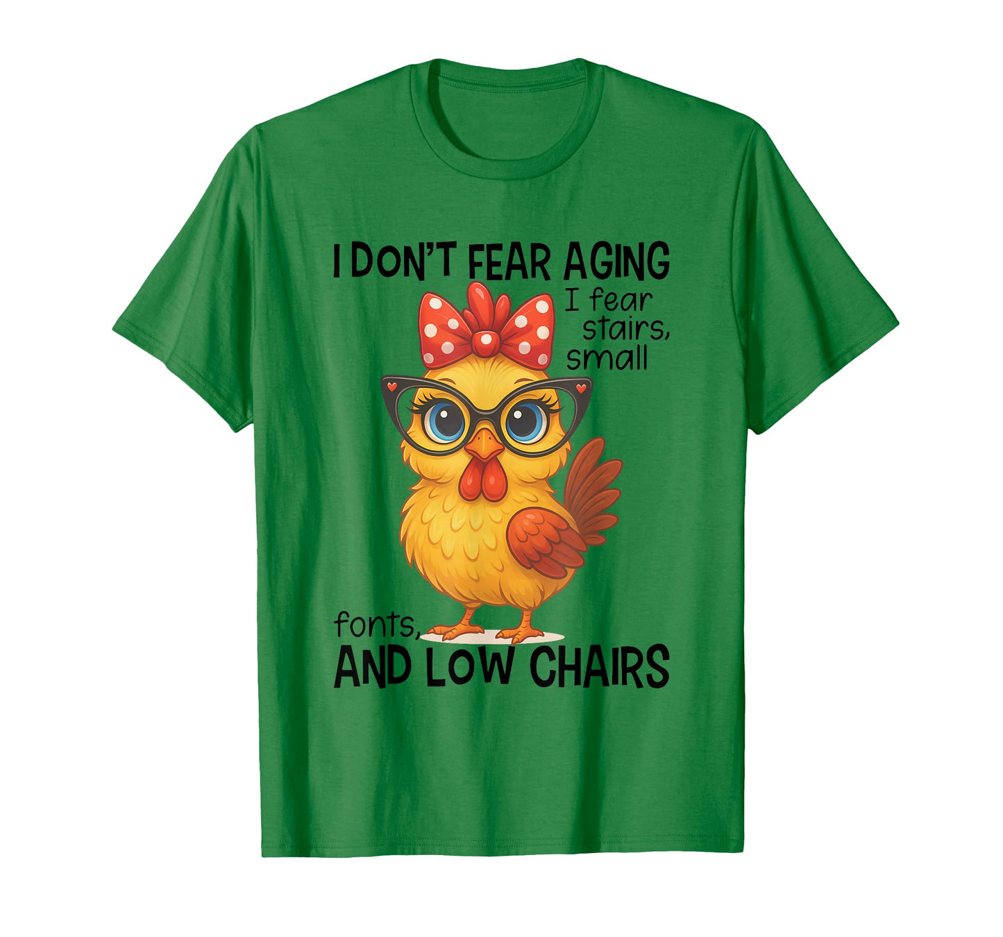 I Don't Fear Aging Fear Stairs Small Font Low Chairs Chicken T-Shirt