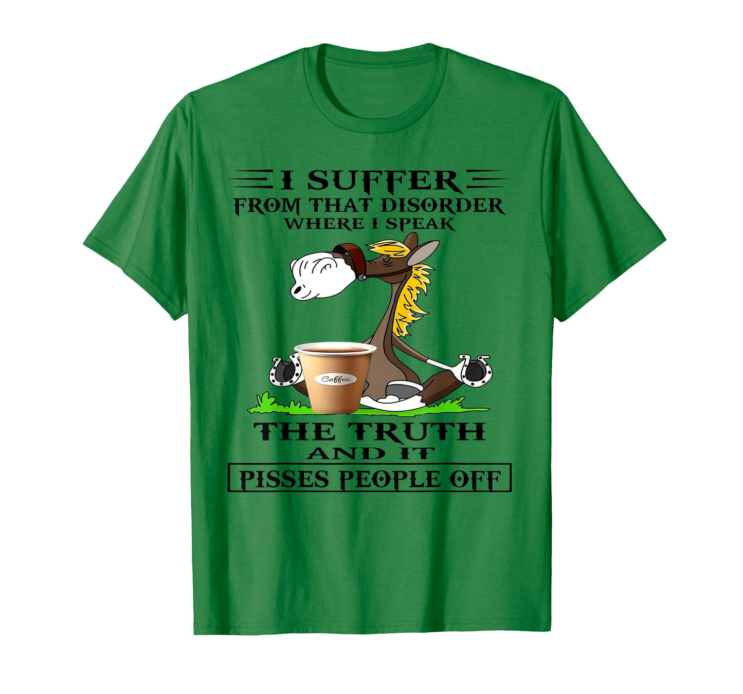 Horse I Suffer From That Disorder Where I Speak The Truth T-Shirt