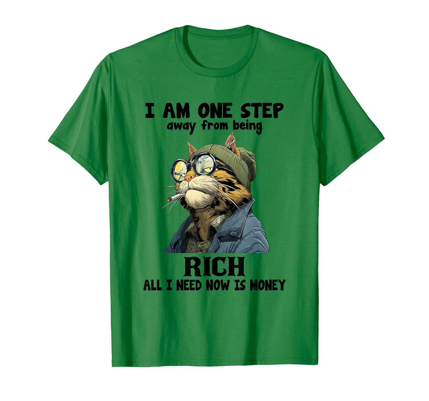 I Am One Step Away from Being Rich All I Need Now is Money T-Shirt