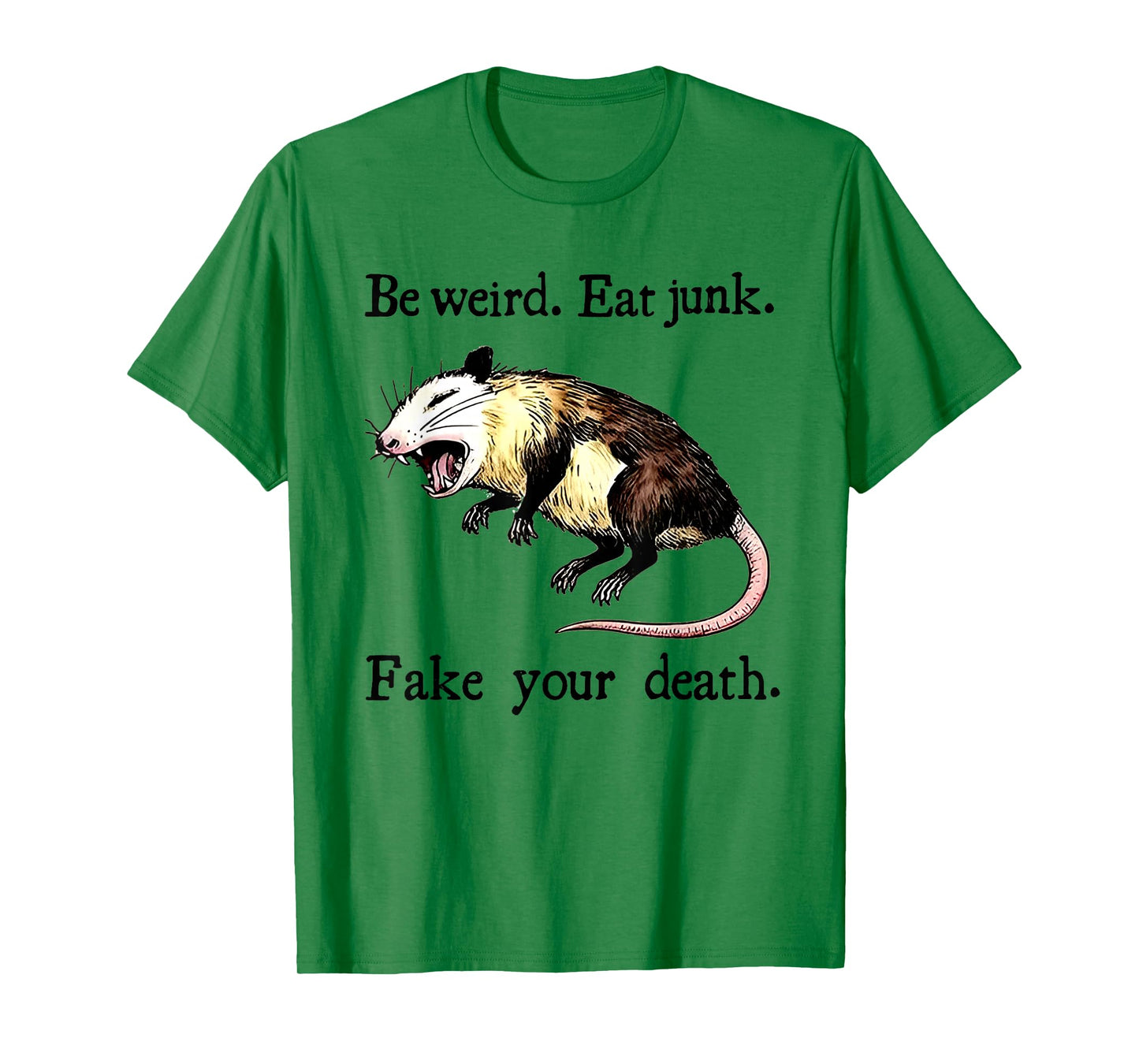 Be Weird Eat Junk Fake Your Death - Possum Playing Dead T-Shirt