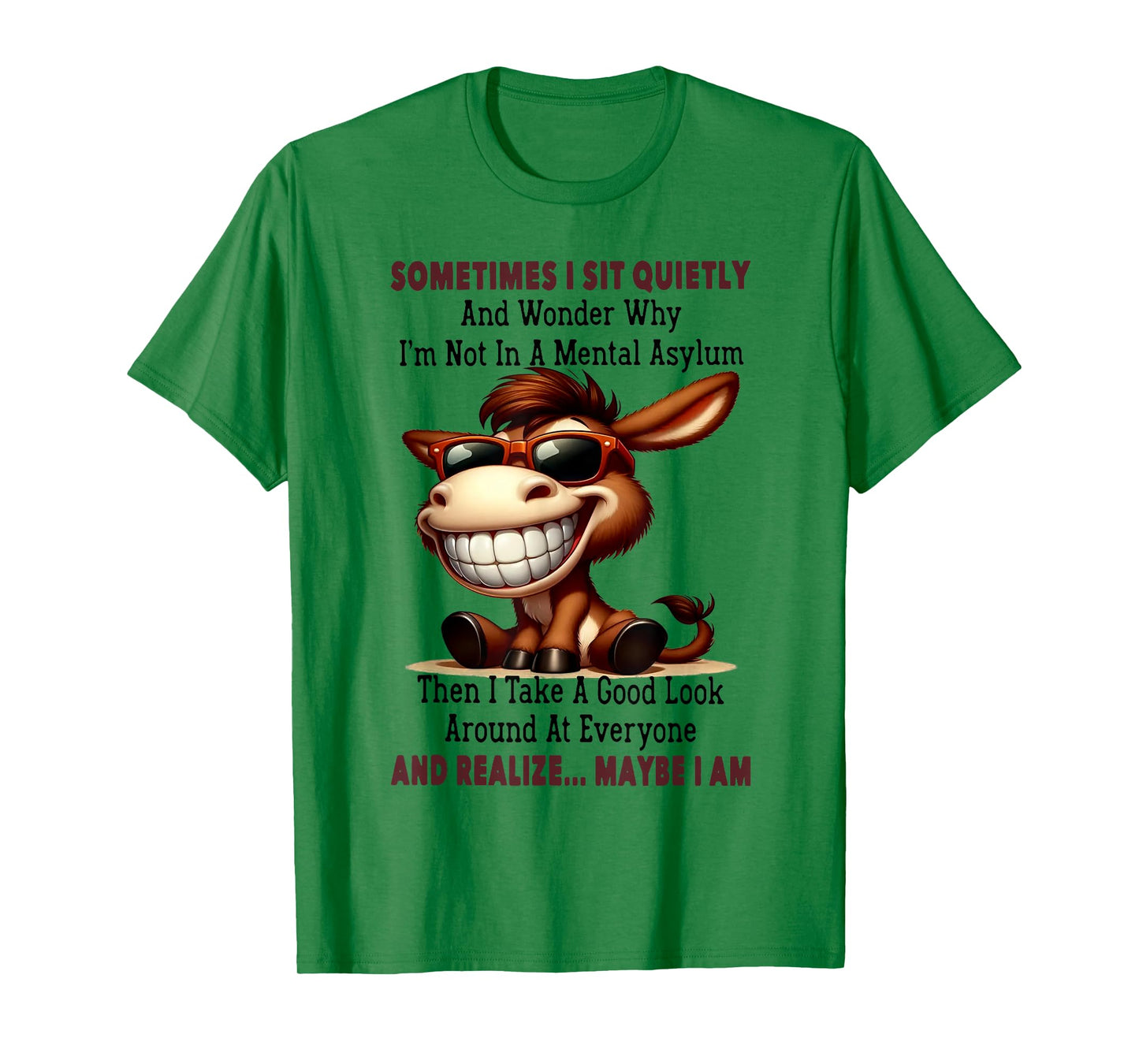 Sometimes I Sit Quietly And Wonder Why I'm Not In A Mental T-Shirt