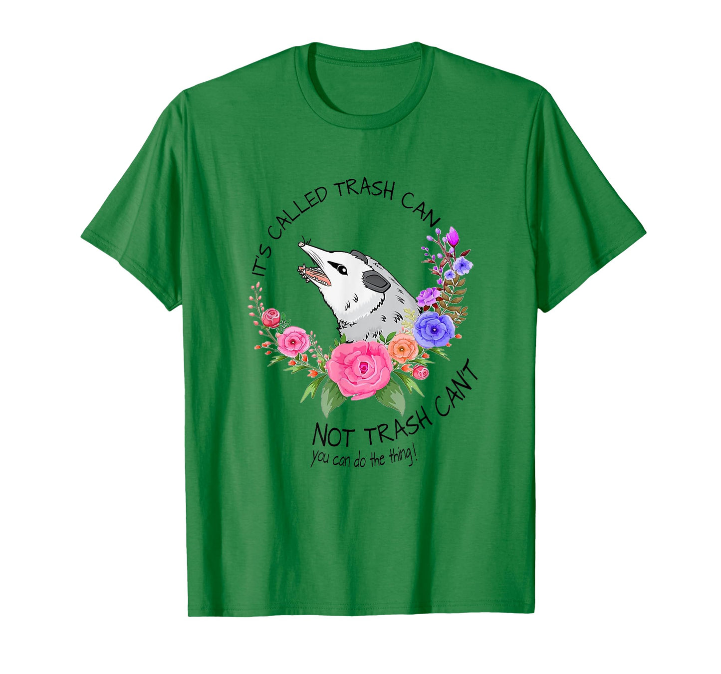 It's called trash can not trash can't - Possum with flowers T-Shirt