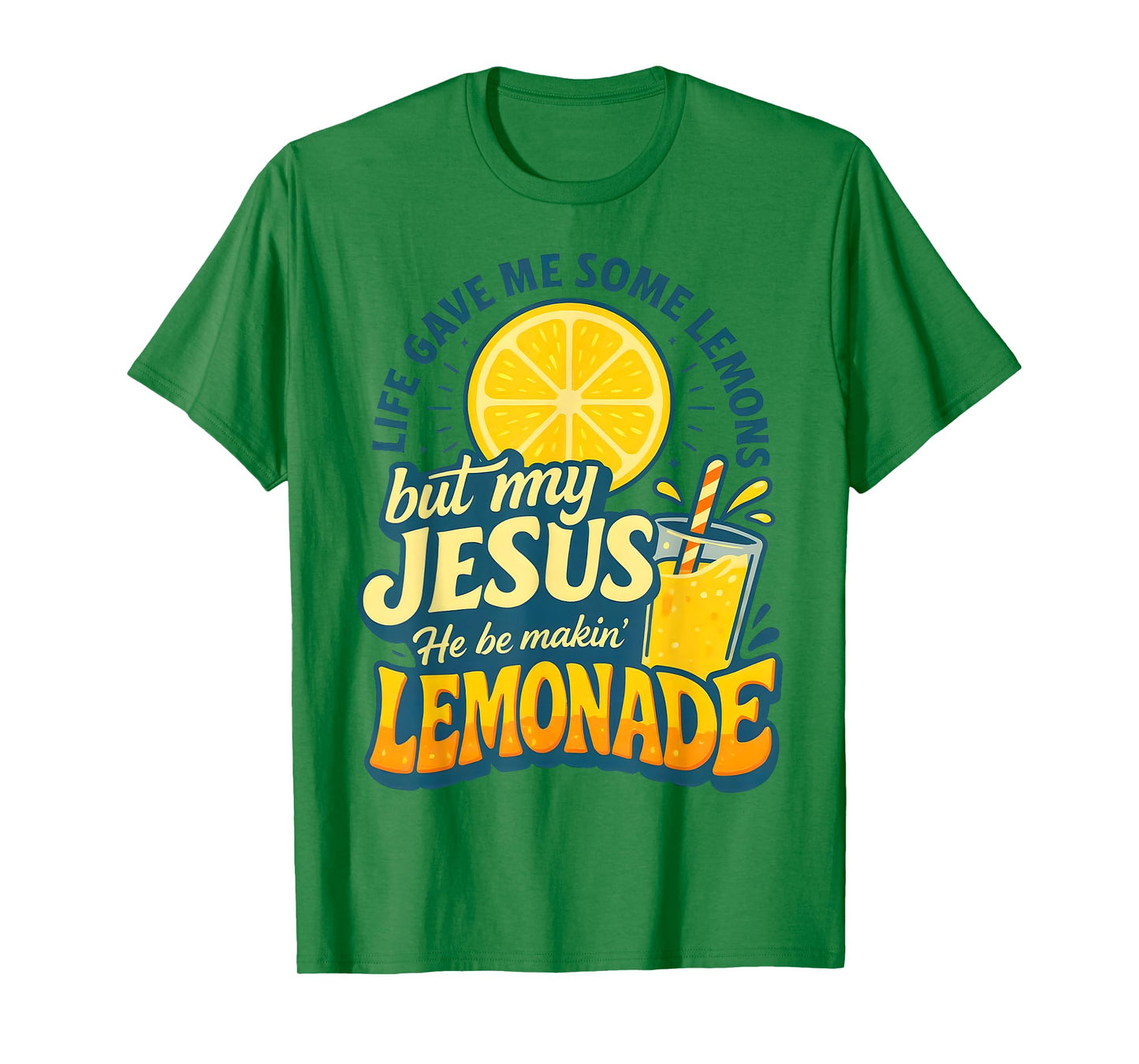 Life Gave Me Some Lemon But My Jesus He Be Makin' Lemonade T-Shirt