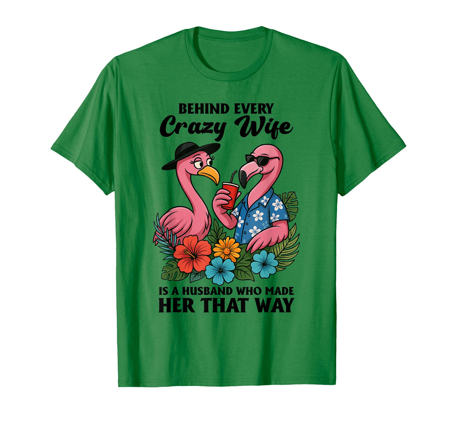 Behind Every Crazy Wife Is A Husband Who Made Her That Way T-Shirt
