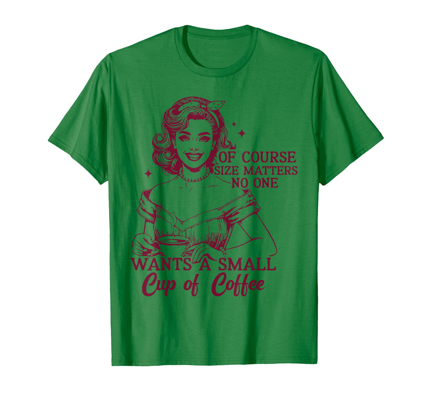 Of Course Size Matters No One Wants A Small Cup Of Cofee T-Shirt