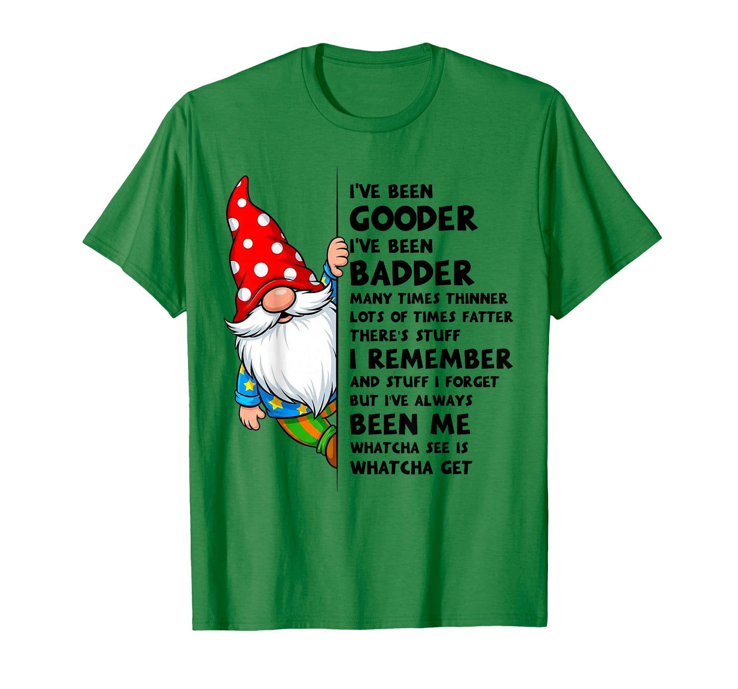 Gnome I've Been Gooder I've Been Badder Many Times Thinner T-Shirt