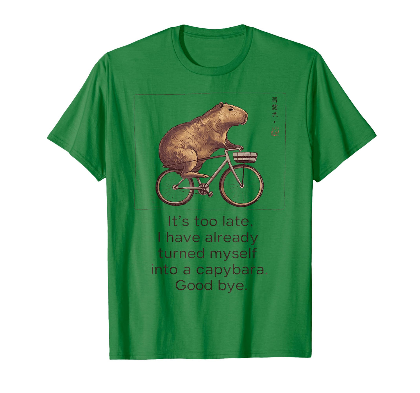 It'S Too Late I Have Already Turned Myself Into A Capybara T-Shirt