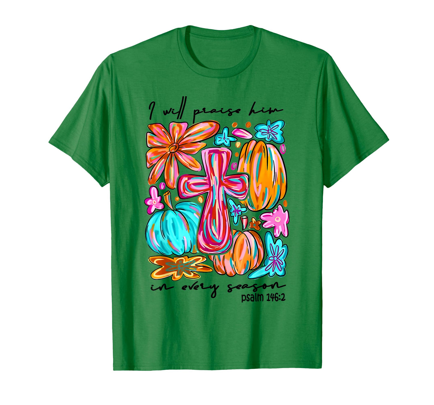 I Will Praise Him in Every Season Pumpkin Autumn Fall Jesus T-Shirt