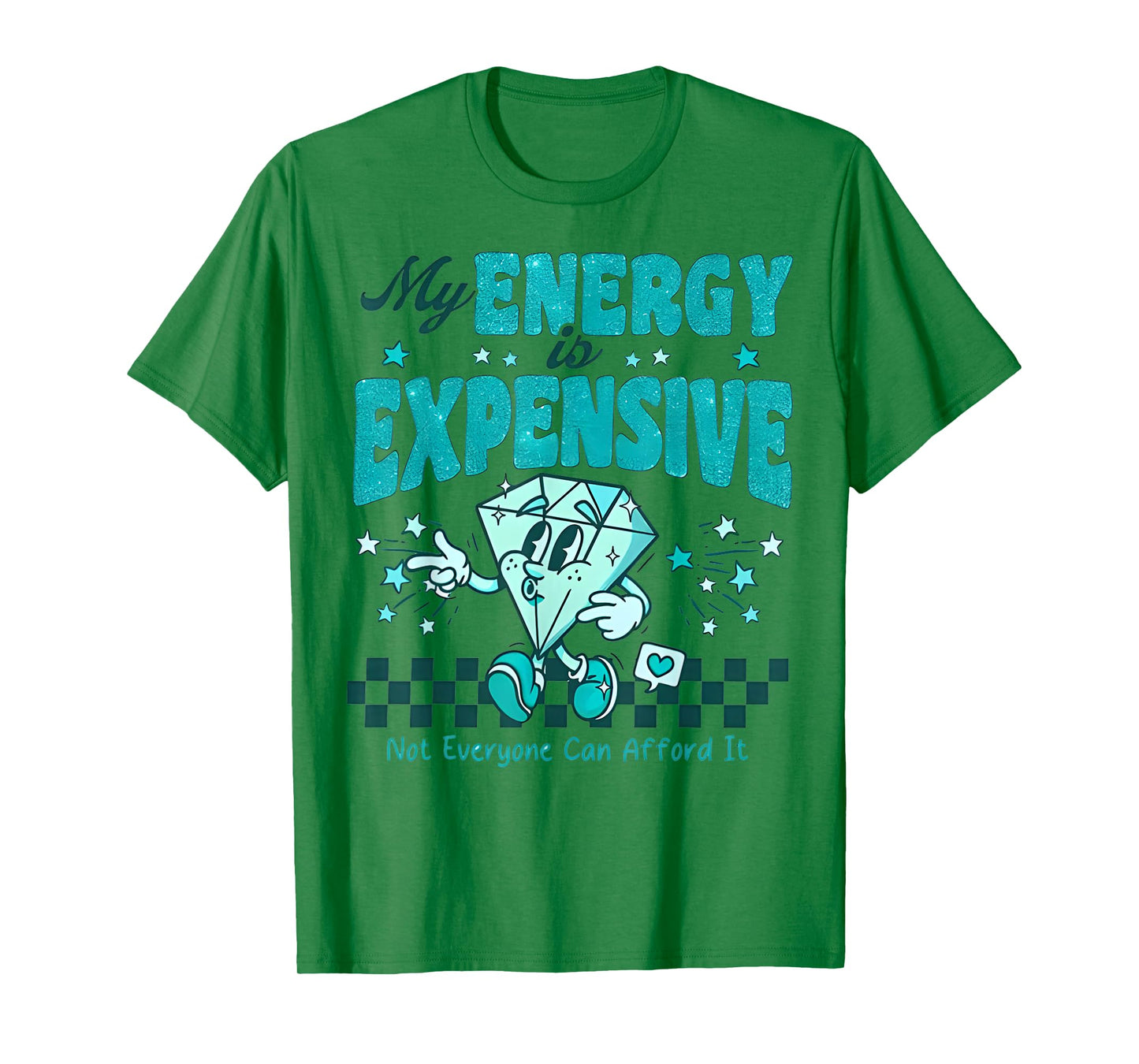 My Energy is Expensive Not Everyone Can Afford It Funny T-Shirt