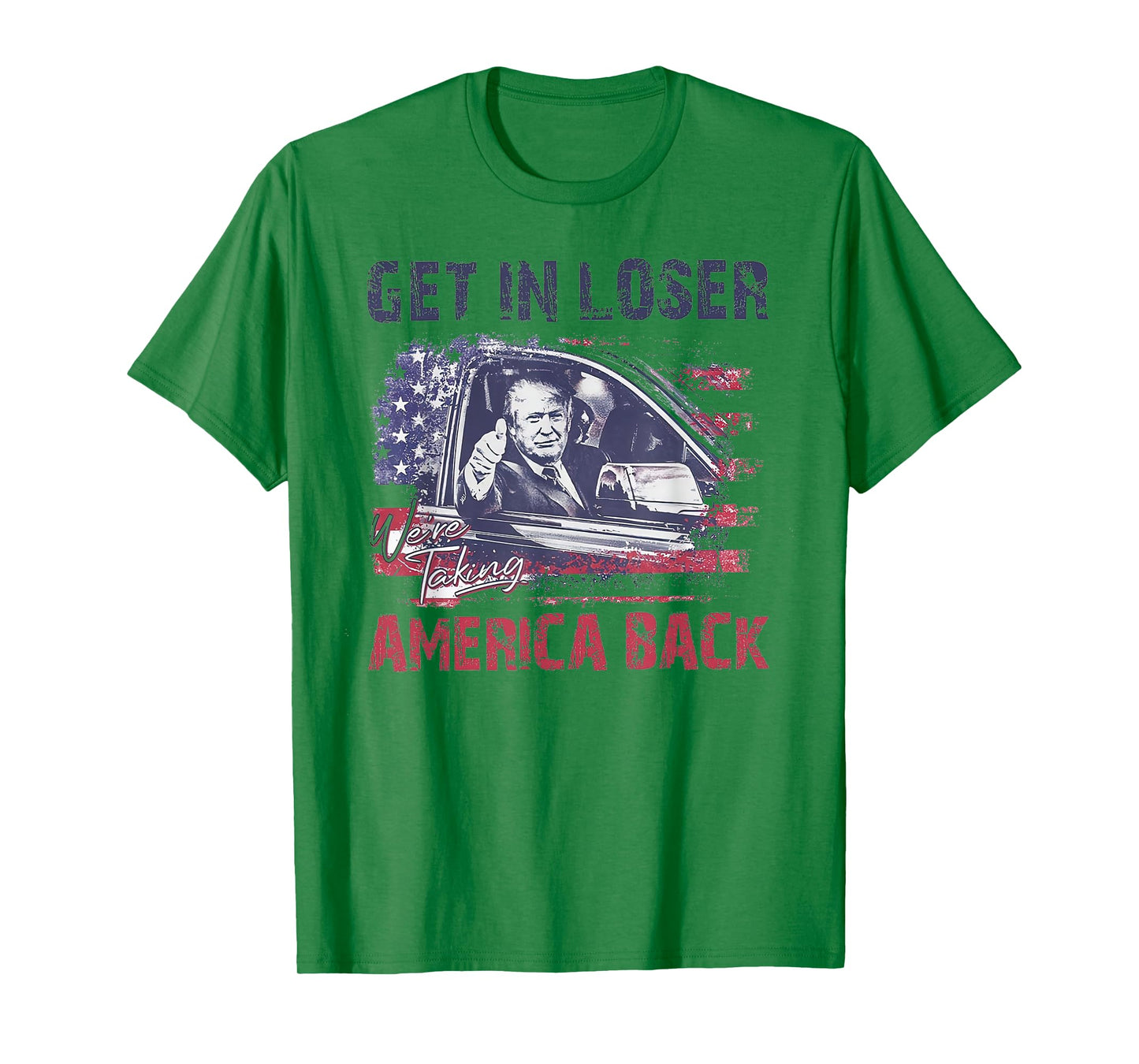 Trump Get In Loser We're Taking America Back T-Shirt