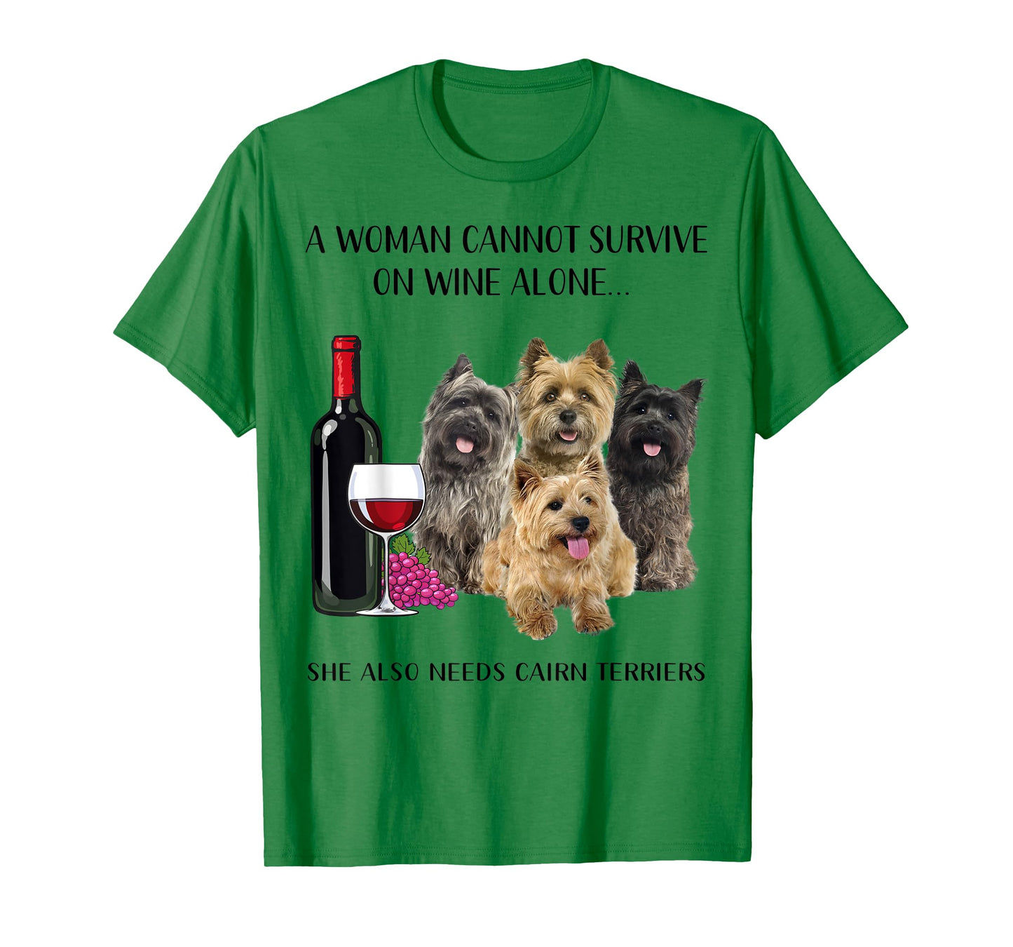 A Woman Cannot Survive On Wine Alone Cairn Terrier Lovers T-Shirt